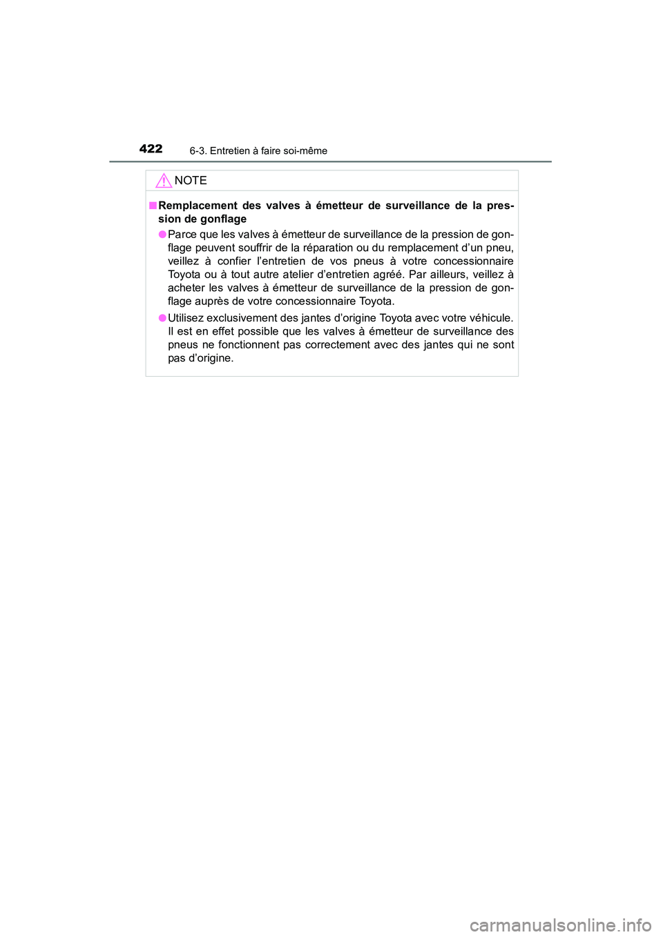 TOYOTA 4RUNNER 2015 Manuel du propriétaire (in French) 4226-3. Entretien à faire soi-même
4RUNNER (D)_(OM35B18D)
NOTE
■Remplacement des valves à émetteur de surveillance de la pres-
sion de gonflage
●Parce que les valves à émetteur de surveillan TOYOTA 4RUNNER 2015 Manuel du propriétaire (in French) 4226-3. Entretien à faire soi-même
4RUNNER (D)_(OM35B18D)
NOTE
■Remplacement des valves à émetteur de surveillance de la pres-
sion de gonflage
●Parce que les valves à émetteur de surveillan