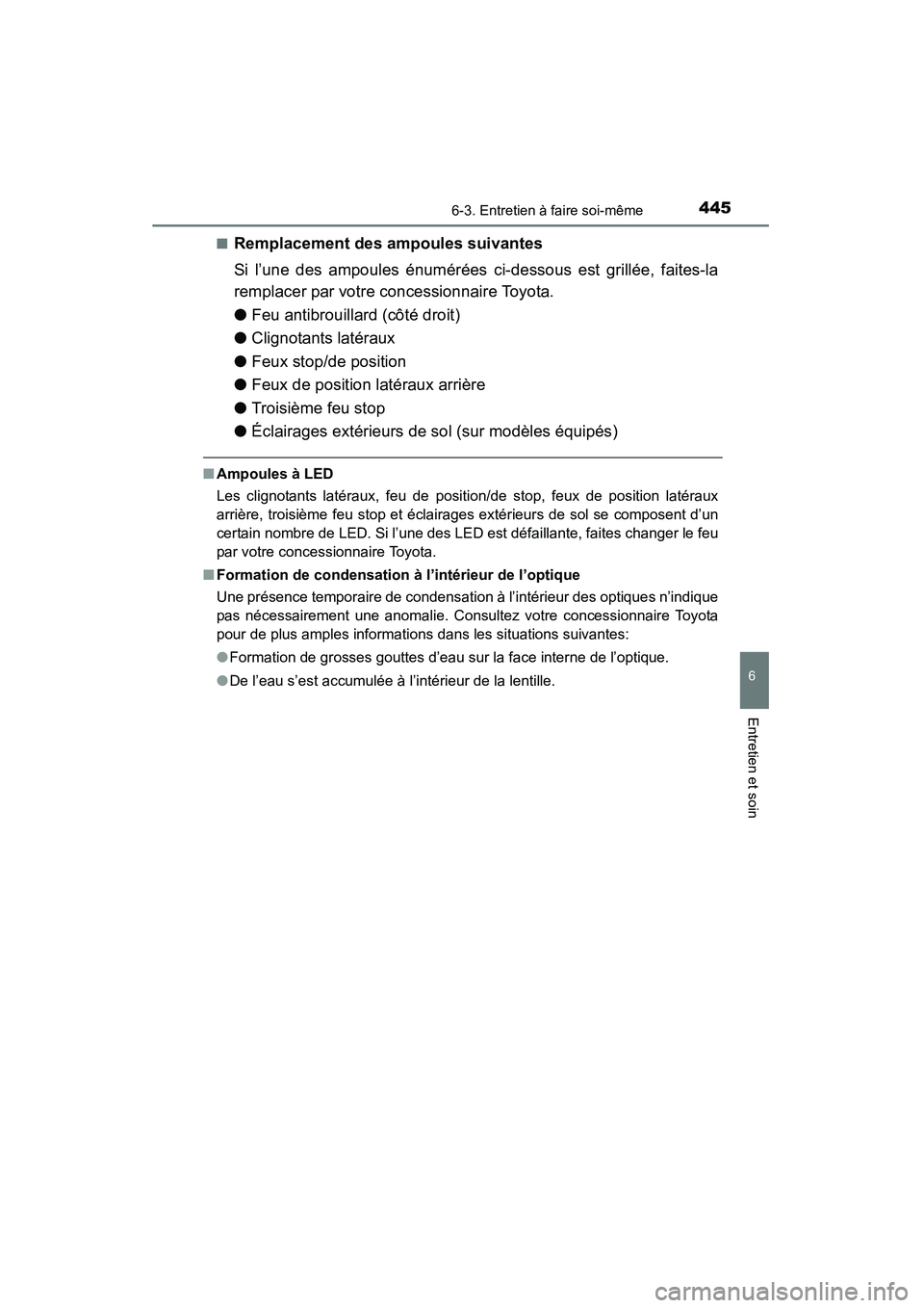 TOYOTA 4RUNNER 2015 Manuel du propriétaire (in French) 4456-3. Entretien à faire soi-même
6
4RUNNER (D)_(OM35B18D)
Entretien et soin
■Remplacement des ampoules suivantes
Si l’une des ampoules énumérées ci-dessous est grillée, faites-la
remplacer TOYOTA 4RUNNER 2015 Manuel du propriétaire (in French) 4456-3. Entretien à faire soi-même
6
4RUNNER (D)_(OM35B18D)
Entretien et soin
■Remplacement des ampoules suivantes
Si l’une des ampoules énumérées ci-dessous est grillée, faites-la
remplacer