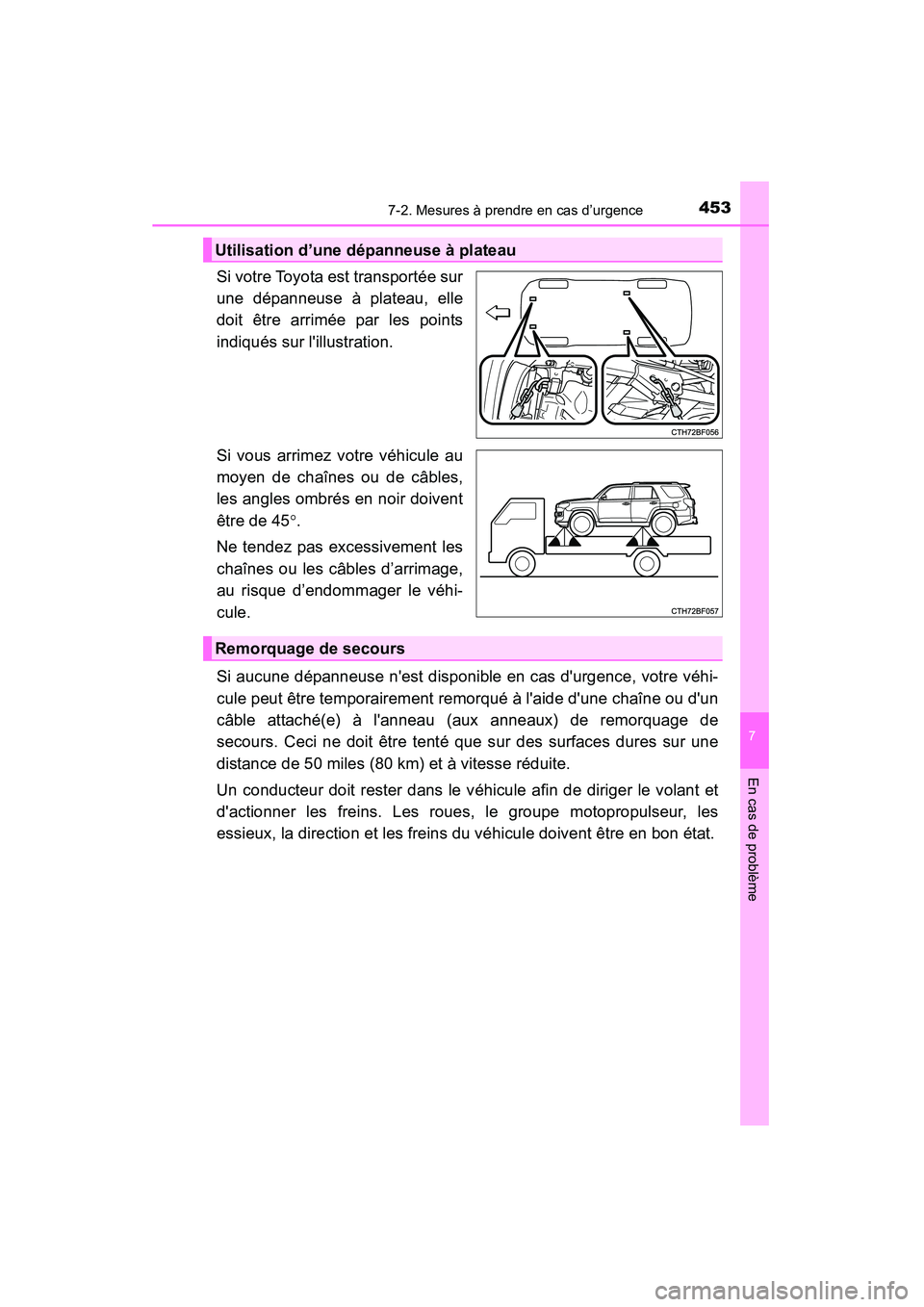 TOYOTA 4RUNNER 2015  Manuel du propriétaire (in French) 4537-2. Mesures à prendre en cas d’urgence
7
En cas de problème
4RUNNER (D)_(OM35B18D)
Si votre Toyota est transportée sur
une dépanneuse à plateau, elle
doit être arrimée par les points
indi