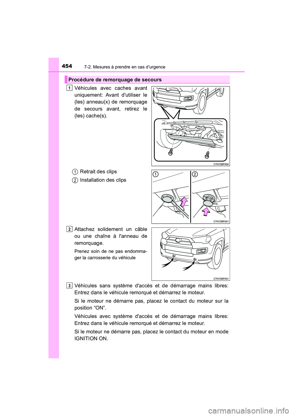 TOYOTA 4RUNNER 2015  Manuel du propriétaire (in French) 4547-2. Mesures à prendre en cas d’urgence
4RUNNER (D)_(OM35B18D)
Véhicules avec caches avant
uniquement: Avant dutiliser le
(les) anneau(x) de remorquage
de secours avant, retirez le
(les) cache