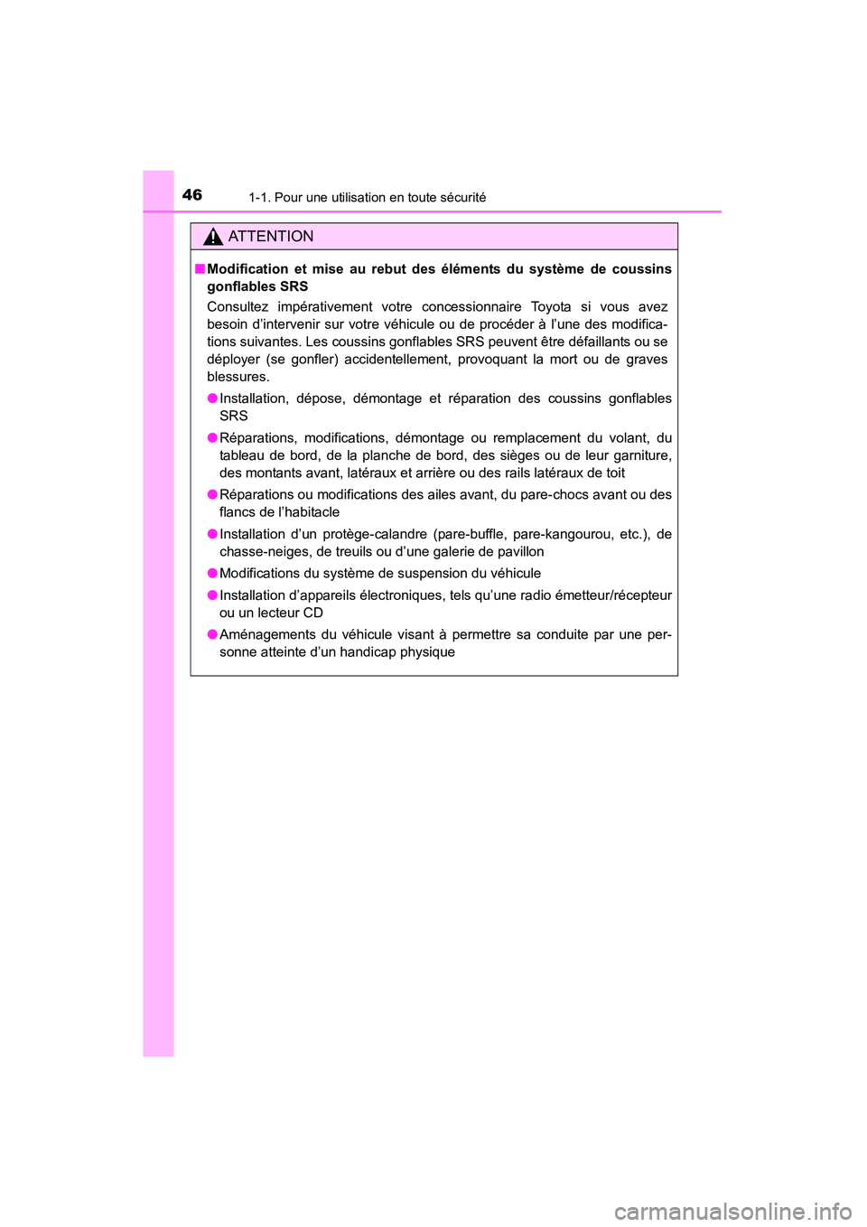 TOYOTA 4RUNNER 2015  Manuel du propriétaire (in French) 461-1. Pour une utilisation en toute sécurité
4RUNNER (D)_(OM35B18D)
AT T E N T I O N
■Modification et mise au rebut des éléments du système de coussins
gonflables SRS
Consultez impérativement