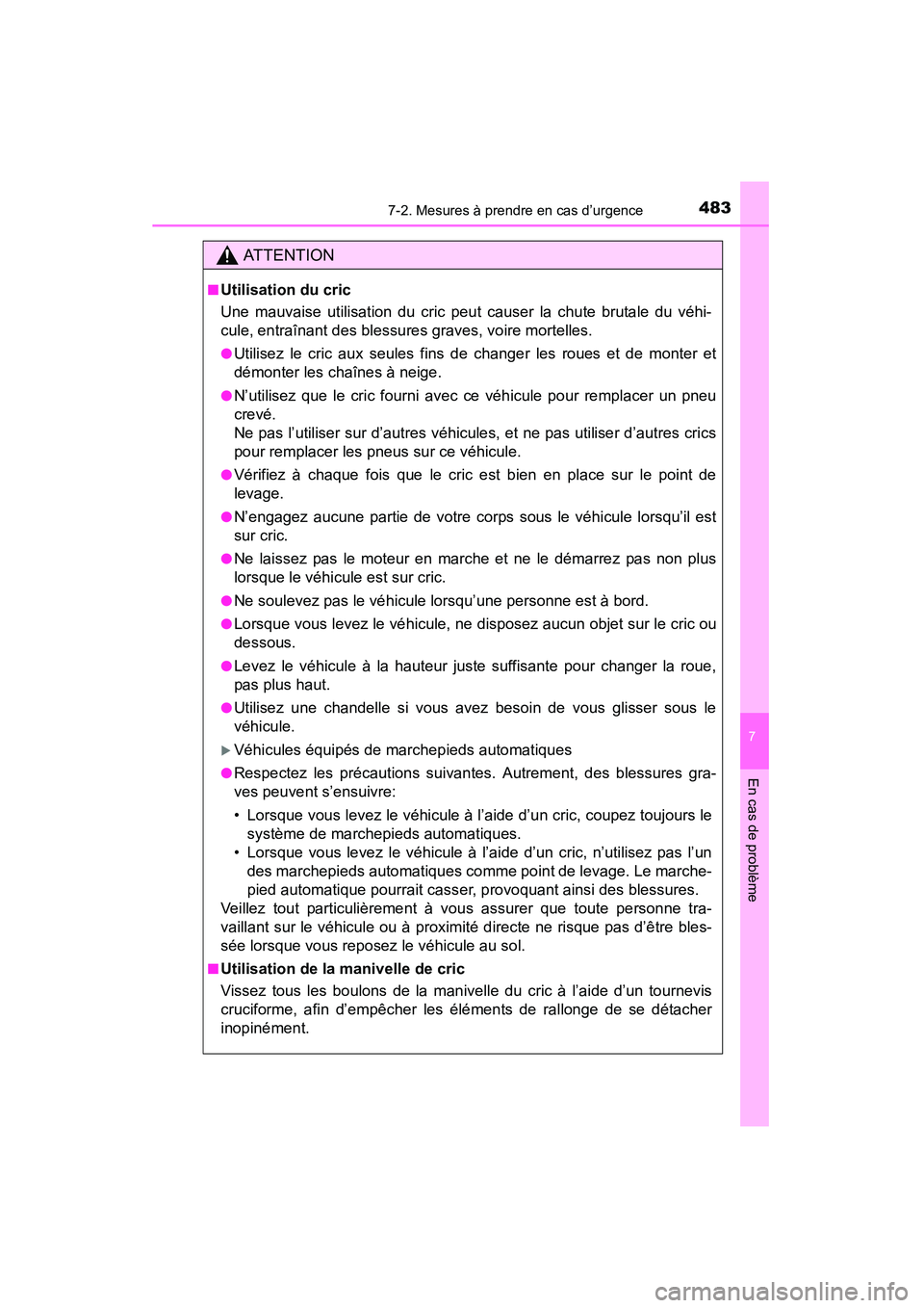 TOYOTA 4RUNNER 2015 Manuel du propriétaire (in French) 4837-2. Mesures à prendre en cas d’urgence
7
En cas de problème
4RUNNER (D)_(OM35B18D)
AT T E N T I O N
■Utilisation du cric
Une mauvaise utilisation du cric peut causer la chute brutale du véh TOYOTA 4RUNNER 2015 Manuel du propriétaire (in French) 4837-2. Mesures à prendre en cas d’urgence
7
En cas de problème
4RUNNER (D)_(OM35B18D)
AT T E N T I O N
■Utilisation du cric
Une mauvaise utilisation du cric peut causer la chute brutale du véh