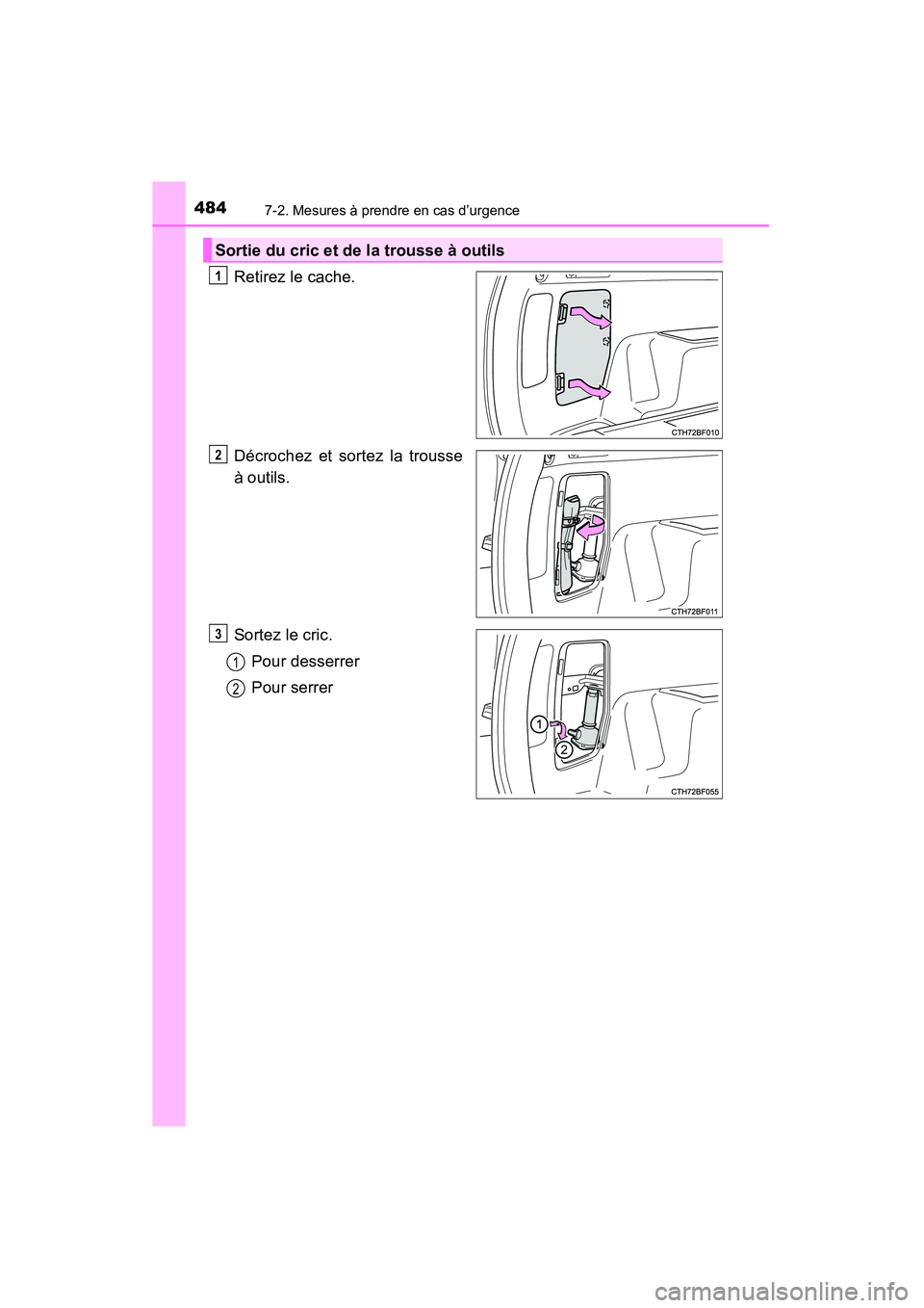 TOYOTA 4RUNNER 2015 Manuel du propriétaire (in French) 4847-2. Mesures à prendre en cas d’urgence
4RUNNER (D)_(OM35B18D)
Retirez le cache.
Décrochez et sortez la trousse
à outils.
Sortez le cric.Pour desserrer
Pour serrer
Sortie du cric et de la trou TOYOTA 4RUNNER 2015 Manuel du propriétaire (in French) 4847-2. Mesures à prendre en cas d’urgence
4RUNNER (D)_(OM35B18D)
Retirez le cache.
Décrochez et sortez la trousse
à outils.
Sortez le cric.Pour desserrer
Pour serrer
Sortie du cric et de la trou