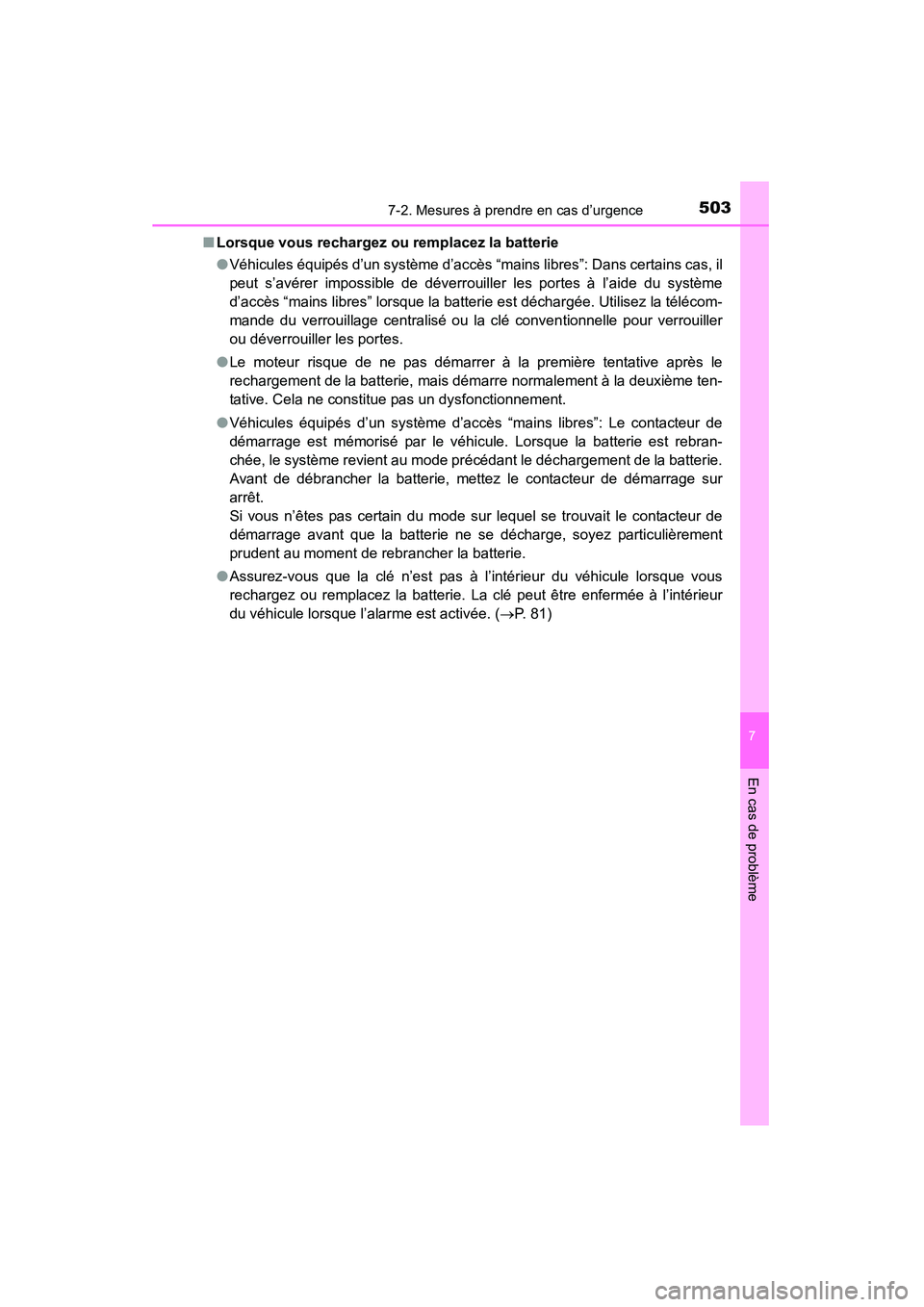 TOYOTA 4RUNNER 2015  Manuel du propriétaire (in French) 5037-2. Mesures à prendre en cas d’urgence
7
En cas de problème
4RUNNER (D)_(OM35B18D)■
Lorsque vous rechargez ou remplacez la batterie
●Véhicules équipés d’un système d’accès “main