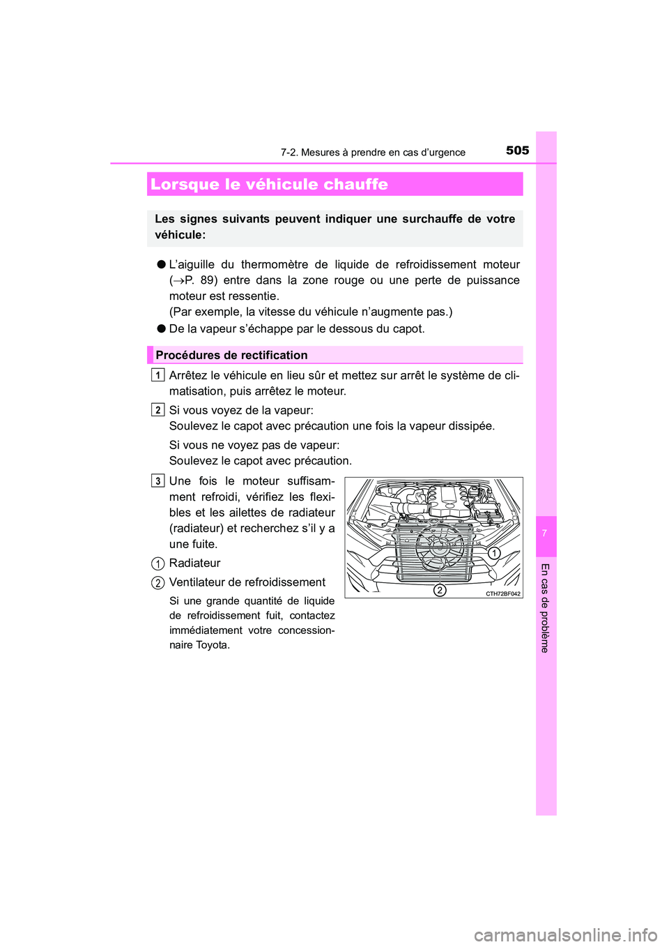 TOYOTA 4RUNNER 2015  Manuel du propriétaire (in French) 5057-2. Mesures à prendre en cas d’urgence
7
En cas de problème
4RUNNER (D)_(OM35B18D)
●L’aiguille du thermomètre de liquide de refroidissement moteur
(→ P. 89) entre dans la zone rouge ou 