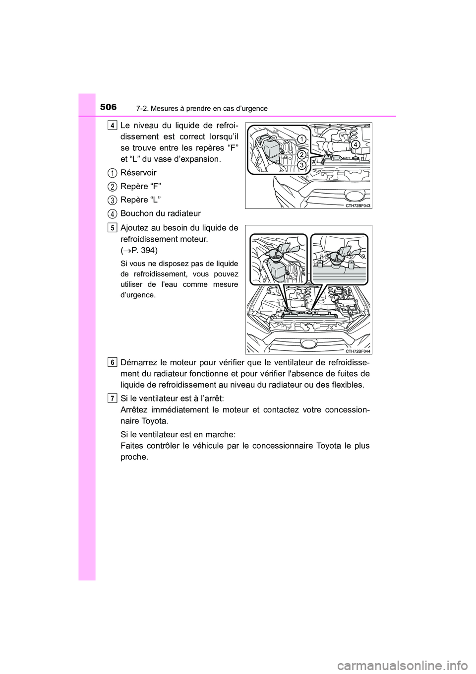 TOYOTA 4RUNNER 2015  Manuel du propriétaire (in French) 5067-2. Mesures à prendre en cas d’urgence
4RUNNER (D)_(OM35B18D)
Le niveau du liquide de refroi-
dissement est correct lorsqu’il
se trouve entre les repères “F”
et “L” du vase d’expan