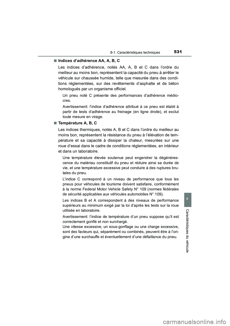 TOYOTA 4RUNNER 2015  Manuel du propriétaire (in French) 5318-1. Caractéristiques techniques
8
Caractéristiques du véhicule
4RUNNER (D)_(OM35B18D)■
Indices d’adhérence AA, A, B, C
Les indices d’adhérence, notés AA, A, B et C dans l’ordre du
me