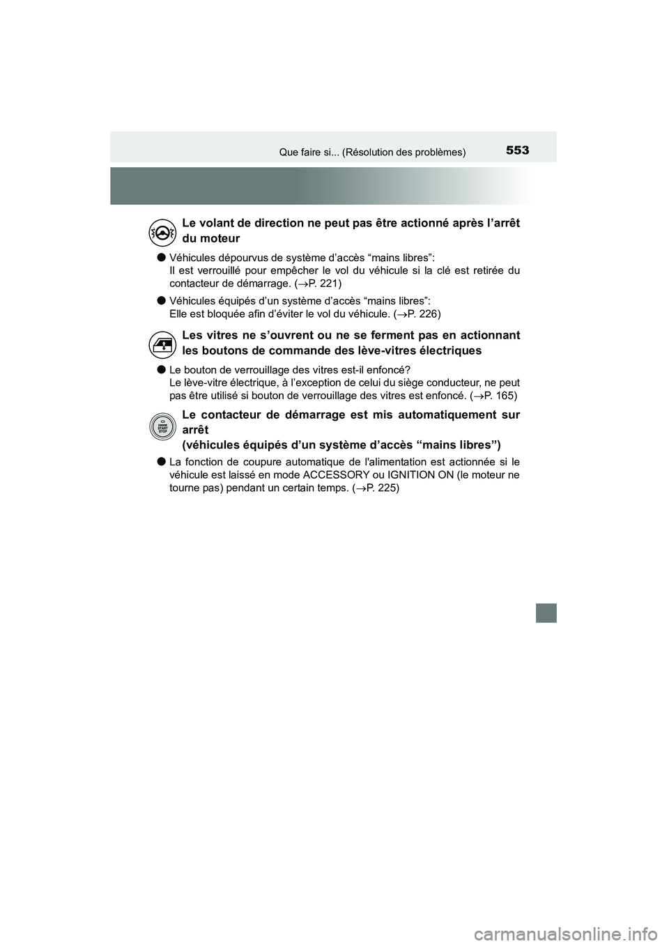 TOYOTA 4RUNNER 2015  Manuel du propriétaire (in French) 553Que faire si... (Résolution des problèmes)
4RUNNER (D)_(OM35B18D)
●Véhicules dépourvus de système d’accès “mains libres”:
Il est verrouillé pour empêcher le vol du véhicule si la c