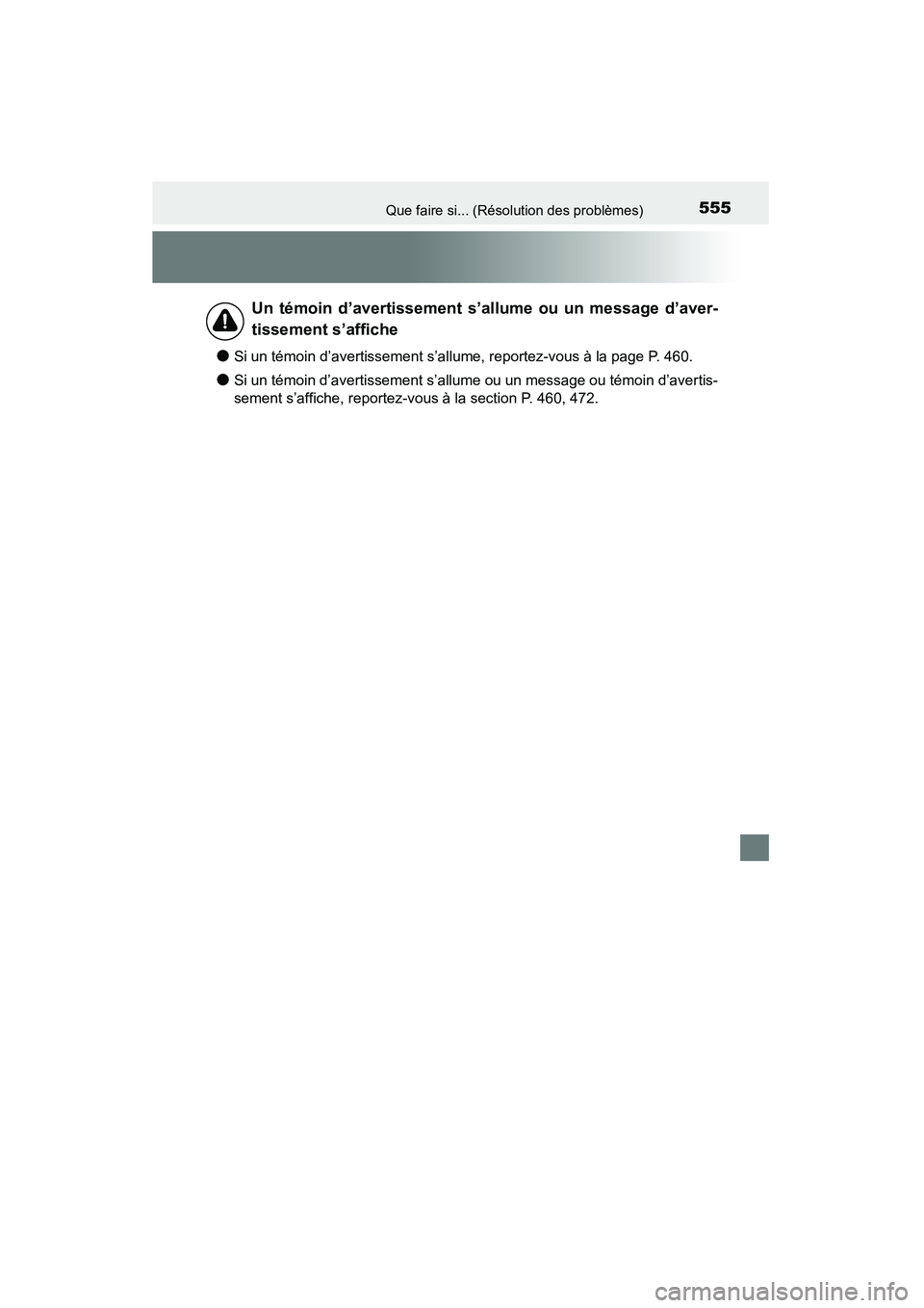 TOYOTA 4RUNNER 2015  Manuel du propriétaire (in French) 555Que faire si... (Résolution des problèmes)
4RUNNER (D)_(OM35B18D)
●Si un témoin d’avertissement s’allume, reportez-vous à la page P. 460.
●Si un témoin d’avertissement s’allume ou 