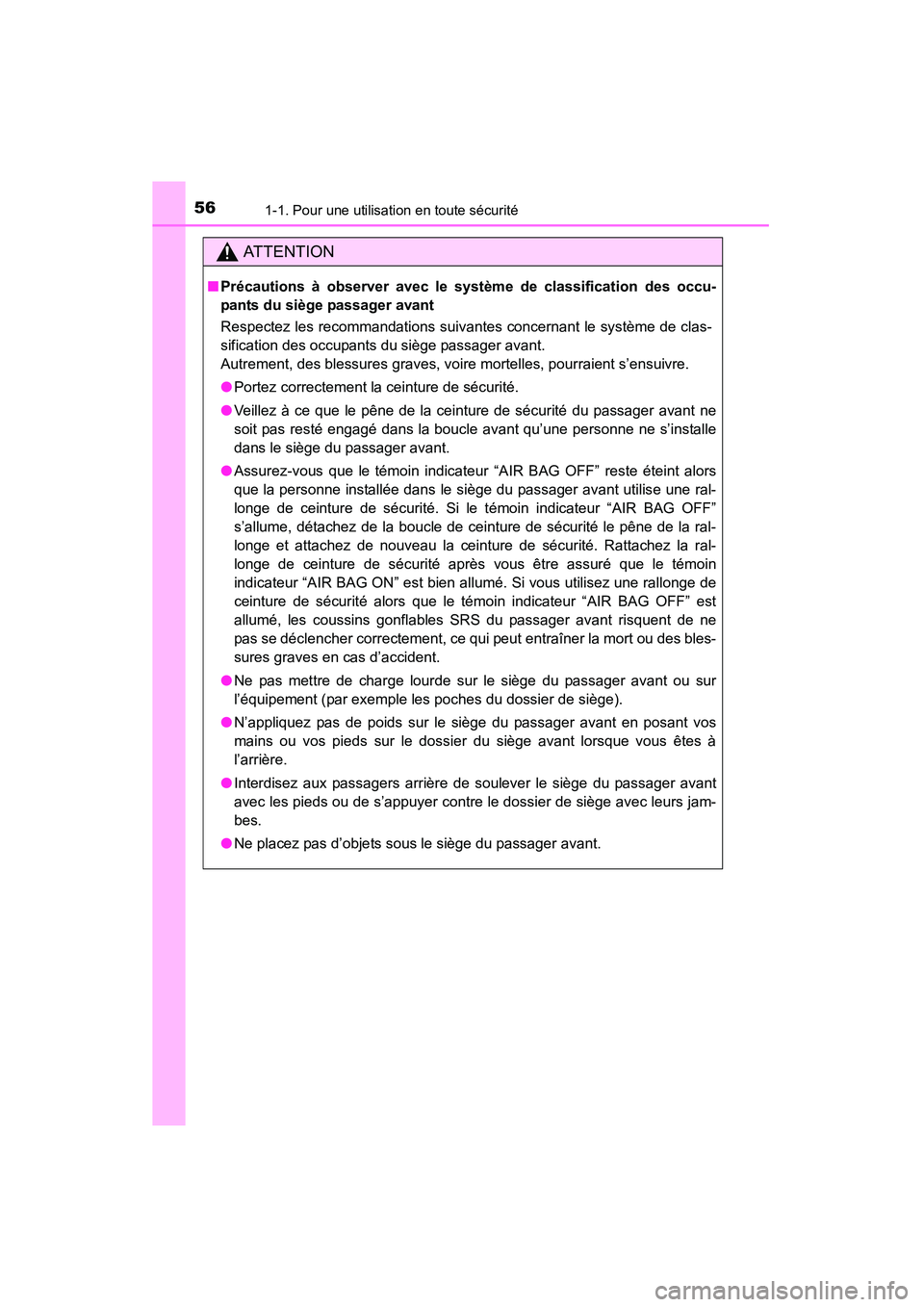 TOYOTA 4RUNNER 2015  Manuel du propriétaire (in French) 561-1. Pour une utilisation en toute sécurité
4RUNNER (D)_(OM35B18D)
AT T E N T I O N
■Précautions à observer avec le système de classification des occu-
pants du siège passager avant
Respecte