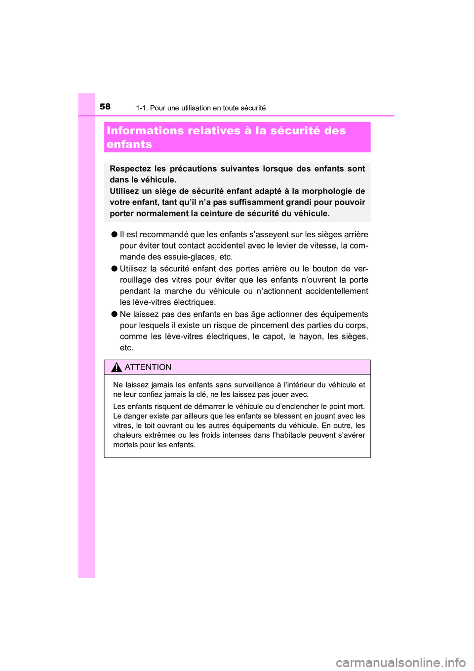 TOYOTA 4RUNNER 2015  Manuel du propriétaire (in French) 581-1. Pour une utilisation en toute sécurité
4RUNNER (D)_(OM35B18D)
●Il est recommandé que les enfants s’asseyent sur les sièges arrière
pour éviter tout contact accidentel avec le levier d