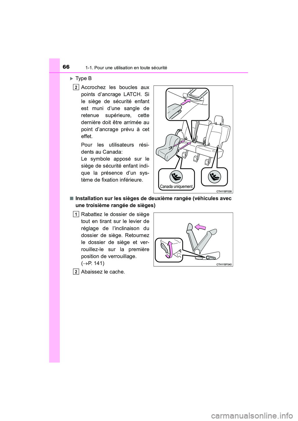 TOYOTA 4RUNNER 2015  Manuel du propriétaire (in French) 661-1. Pour une utilisation en toute sécurité
4RUNNER (D)_(OM35B18D)
�XType BAccrochez les boucles aux
points d’ancrage LATCH. Si
le siège de sécurité enfant
est muni d’une sangle de
retenue 
