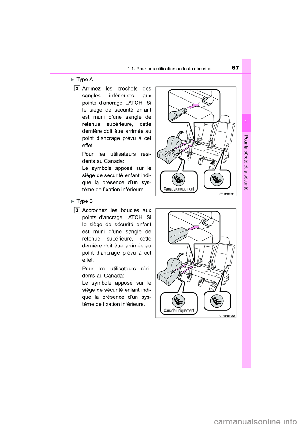 TOYOTA 4RUNNER 2015  Manuel du propriétaire (in French) 671-1. Pour une utilisation en toute sécurité
1
Pour la sûreté et la sécurité
4RUNNER (D)_(OM35B18D)
�XType AArrimez les crochets des
sangles inférieures aux
points d’ancrage LATCH. Si
le si