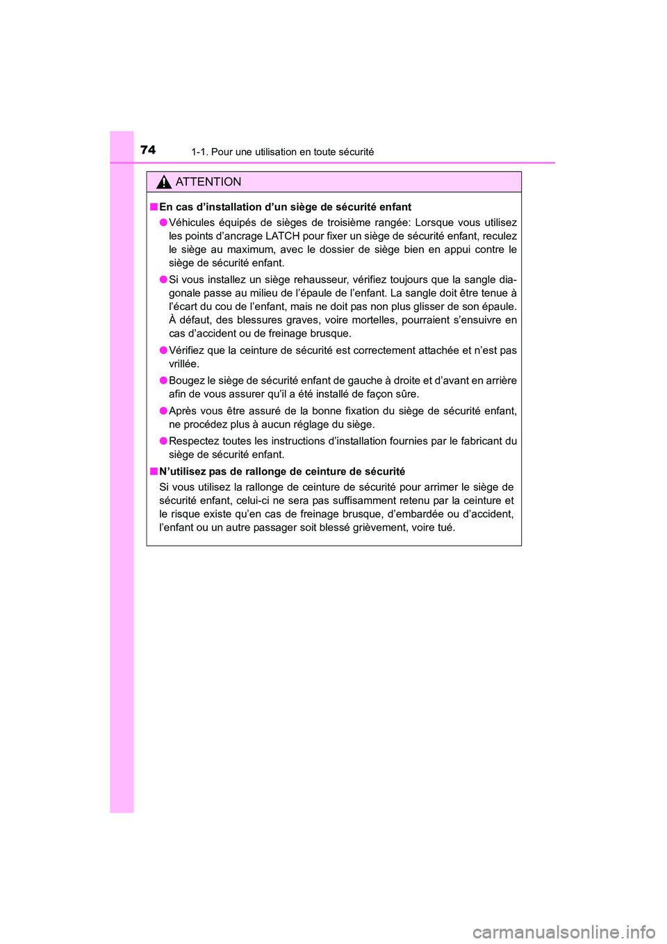 TOYOTA 4RUNNER 2015  Manuel du propriétaire (in French) 741-1. Pour une utilisation en toute sécurité
4RUNNER (D)_(OM35B18D)
AT T E N T I O N
■En cas d’installation d’un siège de sécurité enfant
●Véhicules équipés de sièges de troisième r
