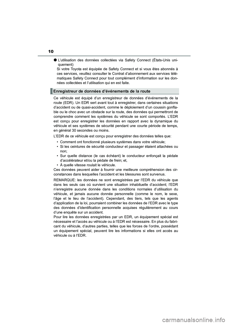 TOYOTA 4RUNNER 2014  Manuel du propriétaire (in French) 10
4RUNNER (D)_(OM35A83D)
●L’utilisation des données collectées via Safety Connect (États-Unis uni-
quement)
Si votre Toyota est équipée de Safety Connect et si vous êtes abonnés à
ces ser