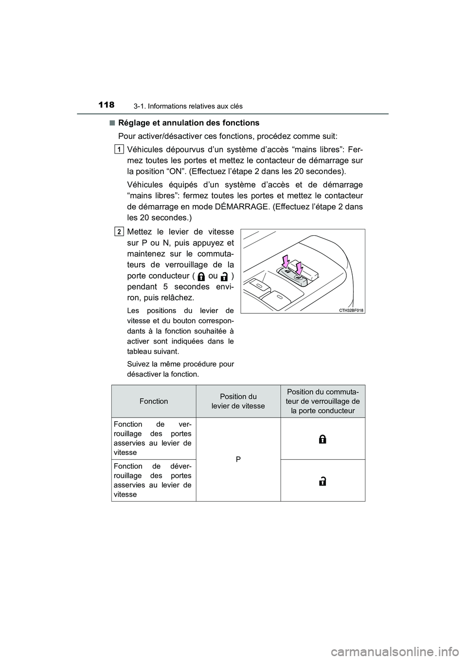 TOYOTA 4RUNNER 2014  Manuel du propriétaire (in French) 1183-1. Informations relatives aux clés
4RUNNER (D)_(OM35A83D)■
Réglage et annulation des fonctions
Pour activer/désactiver ces fonctions, procédez comme suit:
Véhicules dépourvus d’un syst
