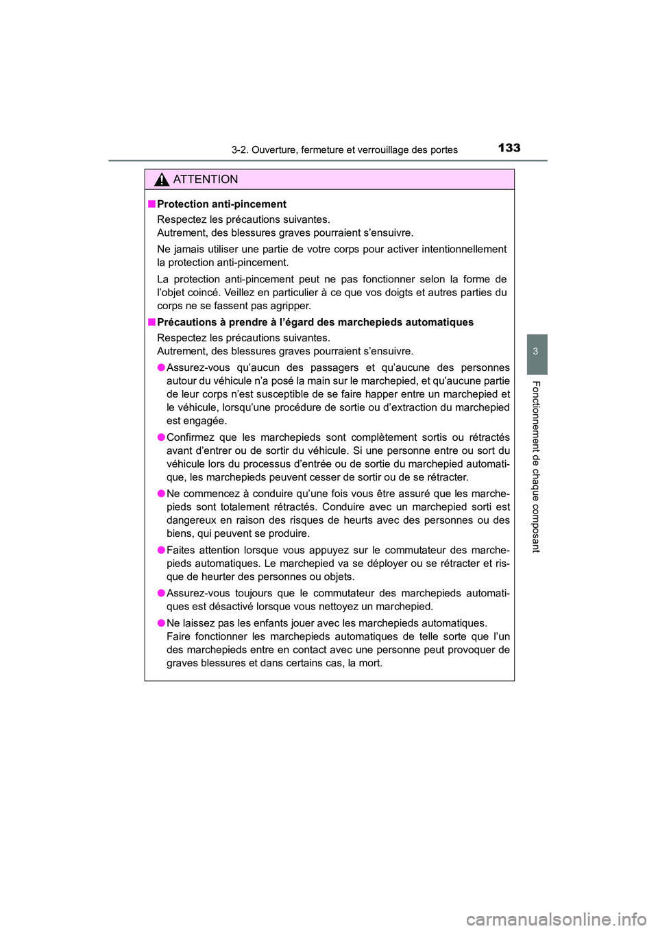 TOYOTA 4RUNNER 2014  Manuel du propriétaire (in French) 1333-2. Ouverture, fermeture et verrouillage des portes
3
Fonctionnement de chaque composant
4RUNNER (D)_(OM35A83D)
AT T E N T I O N
■Protection anti-pincement
Respectez les précautions suivantes. 