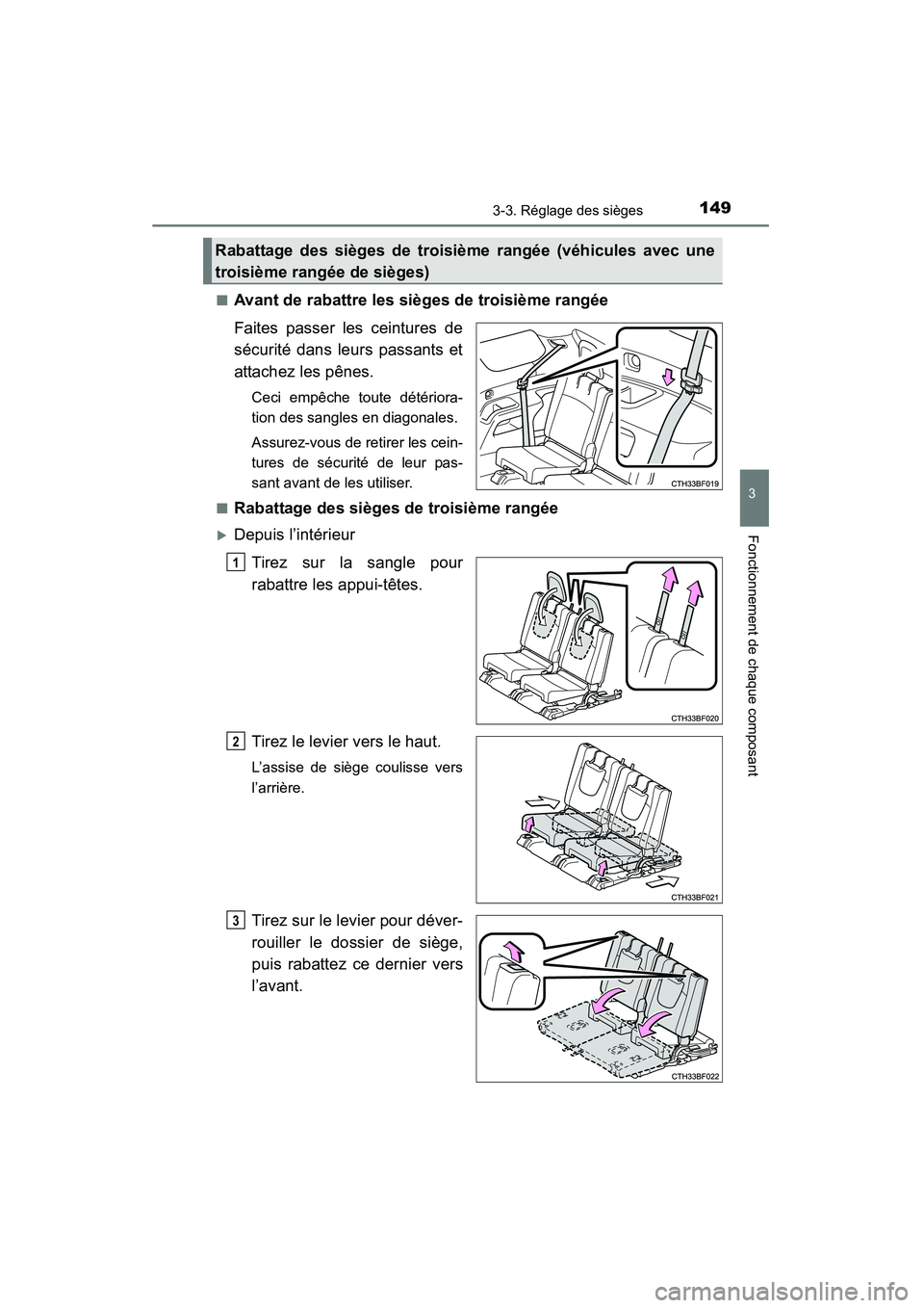 TOYOTA 4RUNNER 2014  Manuel du propriétaire (in French) 1493-3. Réglage des sièges
3
Fonctionnement de chaque composant
4RUNNER (D)_(OM35A83D)■
Avant de rabattre les sièges de troisième rangée
Faites passer les ceintures de
sécurité dans leurs pas
