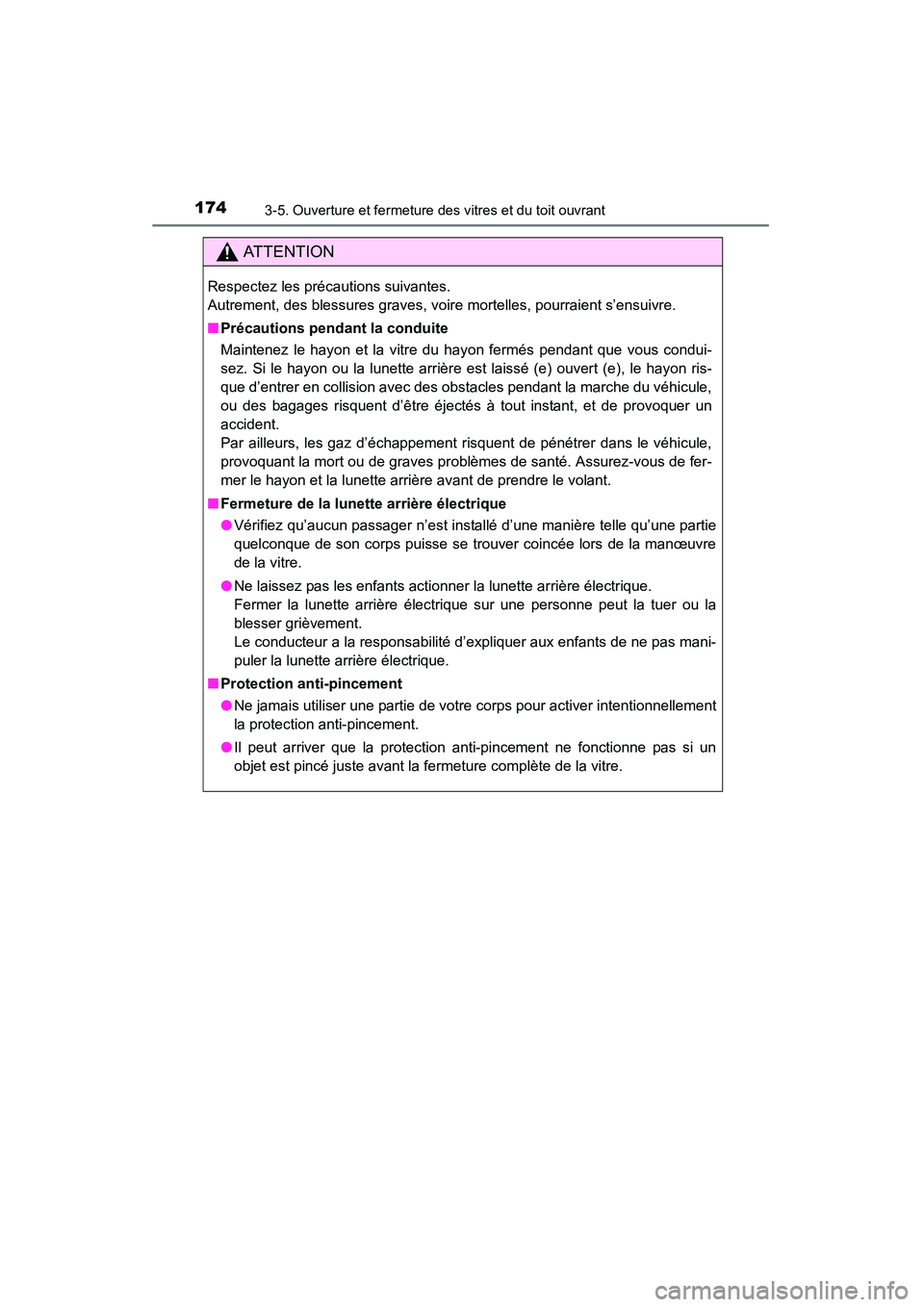 TOYOTA 4RUNNER 2014  Manuel du propriétaire (in French) 1743-5. Ouverture et fermeture des vitres et du toit ouvrant
4RUNNER (D)_(OM35A83D)
AT T E N T I O N
Respectez les précautions suivantes.
Autrement, des blessures graves, voire mortelles, pourraient 