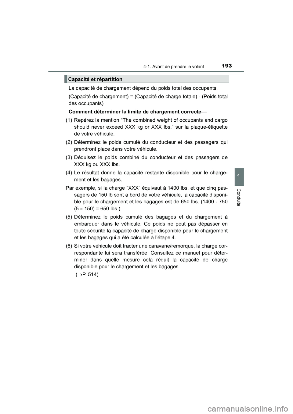 TOYOTA 4RUNNER 2014 Manuel du propriétaire (in French) 1934-1. Avant de prendre le volant
4
Conduite
4RUNNER (D)_(OM35A83D)
La capacité de chargement dépend du poids total des occupants.
(Capacité de chargement) = (Capacité de charge totale) - (Poids TOYOTA 4RUNNER 2014 Manuel du propriétaire (in French) 1934-1. Avant de prendre le volant
4
Conduite
4RUNNER (D)_(OM35A83D)
La capacité de chargement dépend du poids total des occupants.
(Capacité de chargement) = (Capacité de charge totale) - (Poids