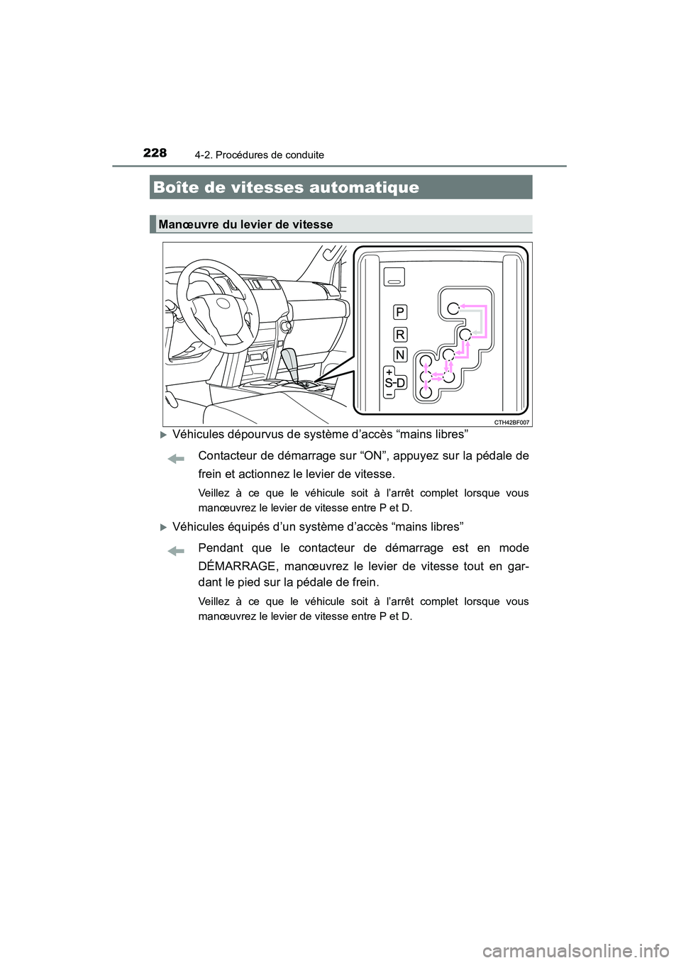 TOYOTA 4RUNNER 2014  Manuel du propriétaire (in French) 2284-2. Procédures de conduite
4RUNNER (D)_(OM35A83D)
�XVéhicules dépourvus de système d’accès “mains libres”Contacteur de démarrage sur “ON”, appuyez sur la pédale de
frein et action