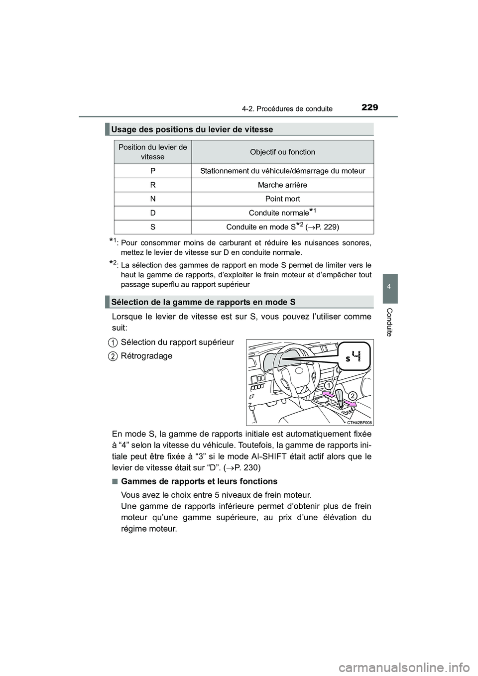 TOYOTA 4RUNNER 2014 Manuel du propriétaire (in French) 2294-2. Procédures de conduite
4
Conduite
4RUNNER (D)_(OM35A83D)
*1: Pour consommer moins de carburant et réduire les nuisances sonores,
mettez le levier de vitesse sur D en conduite normale.
*2: La TOYOTA 4RUNNER 2014 Manuel du propriétaire (in French) 2294-2. Procédures de conduite
4
Conduite
4RUNNER (D)_(OM35A83D)
*1: Pour consommer moins de carburant et réduire les nuisances sonores,
mettez le levier de vitesse sur D en conduite normale.
*2: La