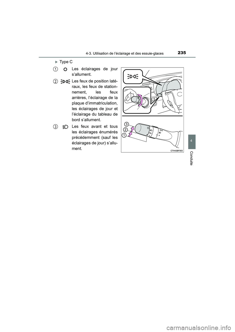 TOYOTA 4RUNNER 2014  Manuel du propriétaire (in French) 2354-3. Utilisation de l’éclairage et des essuie-glaces
4
Conduite
4RUNNER (D)_(OM35A83D)
�XType CLes éclairages de jour
s’allument.
Les feux de position laté-
raux, les feux de station-
nement