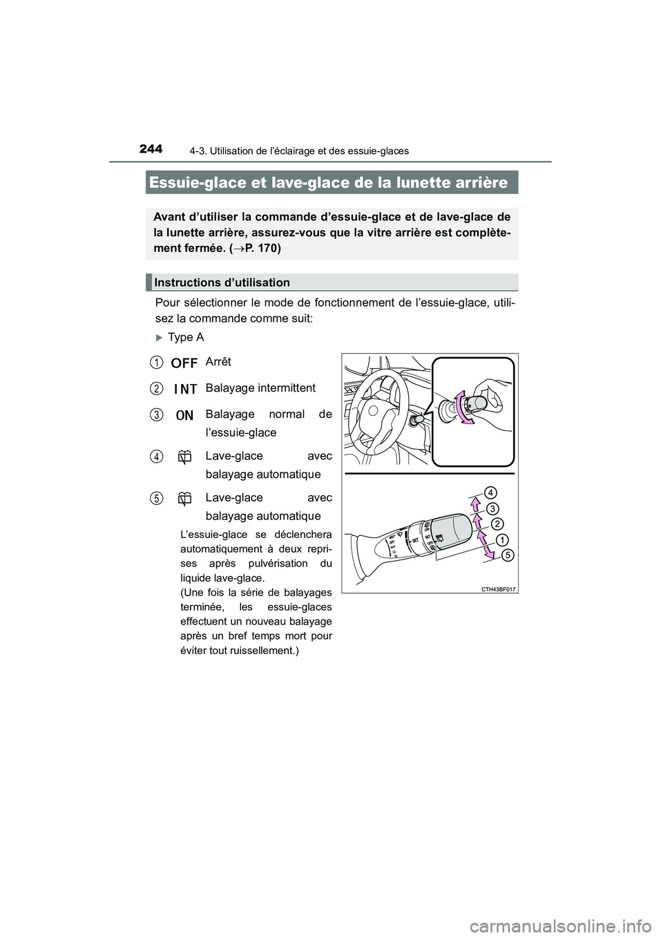 TOYOTA 4RUNNER 2014  Manuel du propriétaire (in French) 2444-3. Utilisation de l’éclairage et des essuie-glaces
4RUNNER (D)_(OM35A83D)
Pour sélectionner le mode de fonctionnement de l’essuie-glace, utili-
sez la commande comme suit:
�XType AArrêt 
B