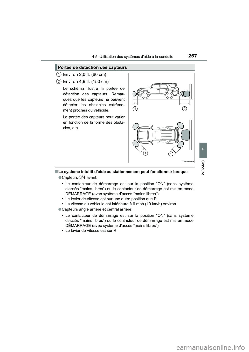 TOYOTA 4RUNNER 2014 Manuel du propriétaire (in French) 2574-5. Utilisation des systèmes d’aide à la conduite
4
Conduite
4RUNNER (D)_(OM35A83D)
Environ 2,0 ft. (60 cm)
Environ 4,9 ft. (150 cm)
Le schéma illustre la portée de
détection des capteurs. TOYOTA 4RUNNER 2014 Manuel du propriétaire (in French) 2574-5. Utilisation des systèmes d’aide à la conduite
4
Conduite
4RUNNER (D)_(OM35A83D)
Environ 2,0 ft. (60 cm)
Environ 4,9 ft. (150 cm)
Le schéma illustre la portée de
détection des capteurs.
