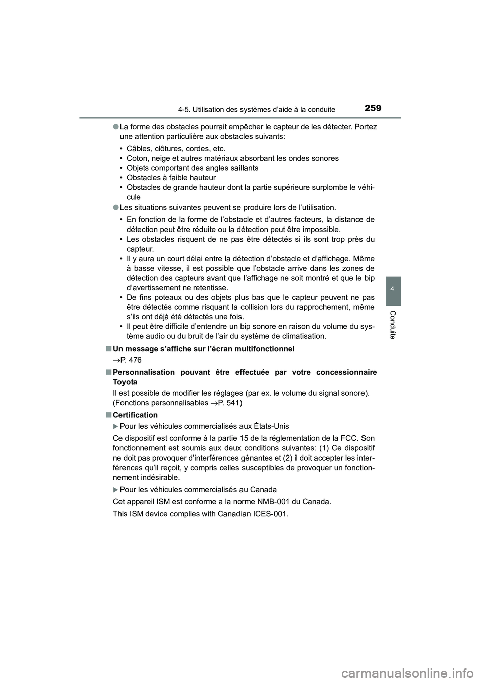 TOYOTA 4RUNNER 2014 Manuel du propriétaire (in French) 2594-5. Utilisation des systèmes d’aide à la conduite
4
Conduite
4RUNNER (D)_(OM35A83D)●
La forme des obstacles pourrait empêcher le capteur de les détecter. Portez
une attention particulière TOYOTA 4RUNNER 2014 Manuel du propriétaire (in French) 2594-5. Utilisation des systèmes d’aide à la conduite
4
Conduite
4RUNNER (D)_(OM35A83D)●
La forme des obstacles pourrait empêcher le capteur de les détecter. Portez
une attention particulière
