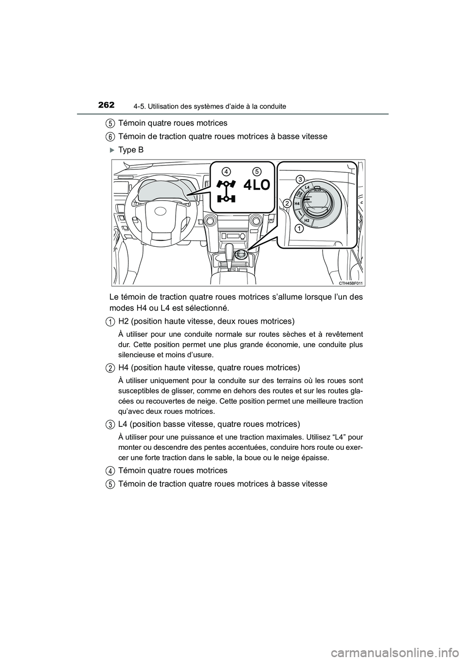 TOYOTA 4RUNNER 2014  Manuel du propriétaire (in French) 2624-5. Utilisation des systèmes d’aide à la conduite
4RUNNER (D)_(OM35A83D)
Témoin quatre roues motrices
Témoin de traction quatre roues motrices à basse vitesse
�XType B
Le témoin de tractio