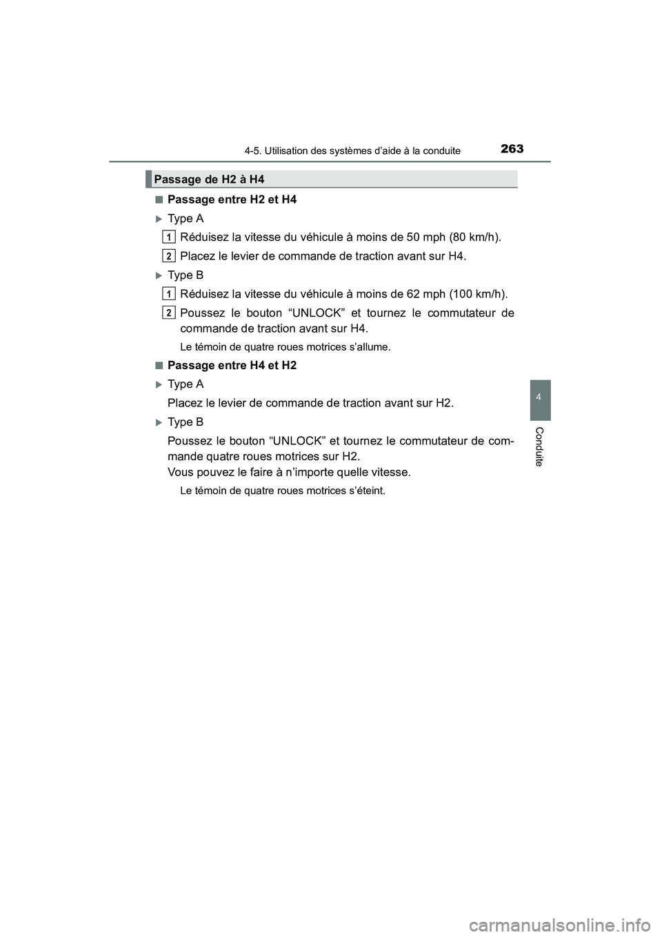 TOYOTA 4RUNNER 2014  Manuel du propriétaire (in French) 2634-5. Utilisation des systèmes d’aide à la conduite
4
Conduite
4RUNNER (D)_(OM35A83D)■
Passage entre H2 et H4
�XType A
Réduisez la vitesse du véhicule à moins de 50 mph (80 km/h).
Placez le