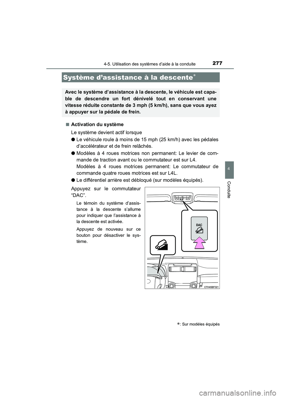 TOYOTA 4RUNNER 2014 Manuel du propriétaire (in French) 2774-5. Utilisation des systèmes d’aide à la conduite
4
Conduite
4RUNNER (D)_(OM35A83D)■
Activation du système
Le système devient actif lorsque
●
Le véhicule roule à moins de 15 mph (25 km TOYOTA 4RUNNER 2014 Manuel du propriétaire (in French) 2774-5. Utilisation des systèmes d’aide à la conduite
4
Conduite
4RUNNER (D)_(OM35A83D)■
Activation du système
Le système devient actif lorsque
●
Le véhicule roule à moins de 15 mph (25 km