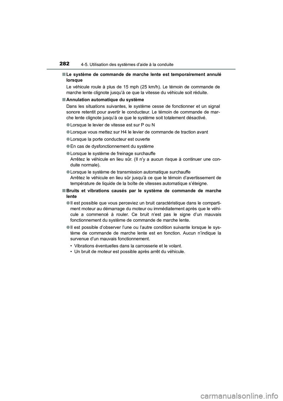 TOYOTA 4RUNNER 2014 Manuel du propriétaire (in French) 2824-5. Utilisation des systèmes d’aide à la conduite
4RUNNER (D)_(OM35A83D)■
Le système de commande de marche lente est temporairement annulé
lorsque
Le véhicule roule à plus de 15 mph (25 TOYOTA 4RUNNER 2014 Manuel du propriétaire (in French) 2824-5. Utilisation des systèmes d’aide à la conduite
4RUNNER (D)_(OM35A83D)■
Le système de commande de marche lente est temporairement annulé
lorsque
Le véhicule roule à plus de 15 mph (25