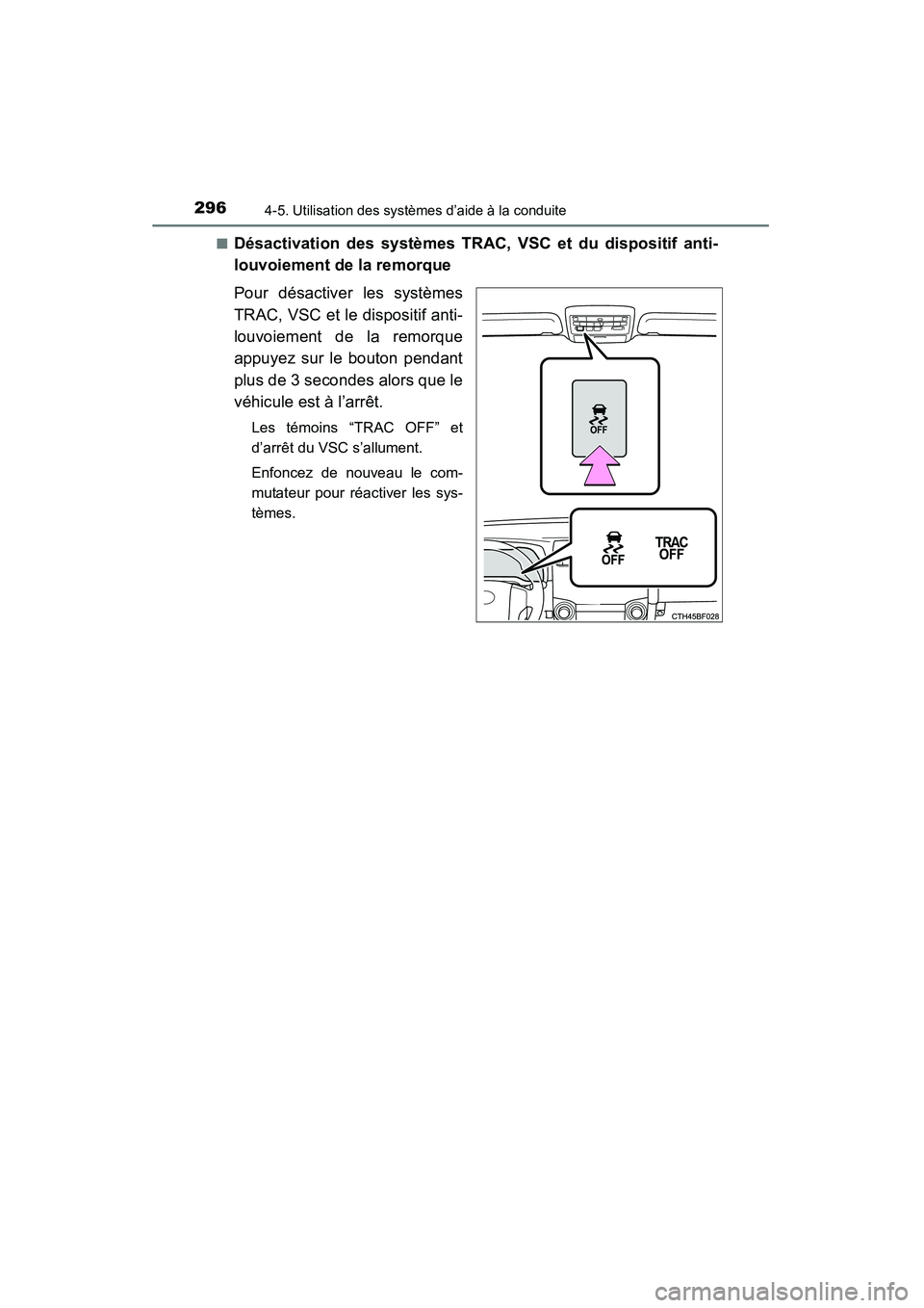 TOYOTA 4RUNNER 2014 Manuel du propriétaire (in French) 2964-5. Utilisation des systèmes d’aide à la conduite
4RUNNER (D)_(OM35A83D)■
Désactivation des systèmes TRAC, VSC et du dispositif anti-
louvoiement de la remorque
Pour désactiver les systè TOYOTA 4RUNNER 2014 Manuel du propriétaire (in French) 2964-5. Utilisation des systèmes d’aide à la conduite
4RUNNER (D)_(OM35A83D)■
Désactivation des systèmes TRAC, VSC et du dispositif anti-
louvoiement de la remorque
Pour désactiver les systè