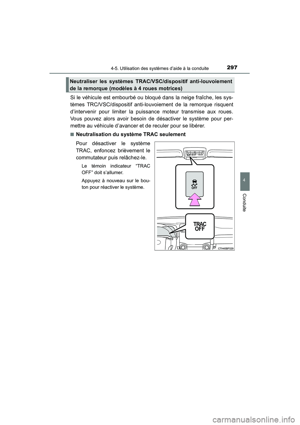 TOYOTA 4RUNNER 2014 Manuel du propriétaire (in French) 2974-5. Utilisation des systèmes d’aide à la conduite
4
Conduite
4RUNNER (D)_(OM35A83D)
Si le véhicule est embourbé ou bloqué dans la neige fraîche, les sys-
tèmes TRC/VSC/dispositif anti-lou TOYOTA 4RUNNER 2014 Manuel du propriétaire (in French) 2974-5. Utilisation des systèmes d’aide à la conduite
4
Conduite
4RUNNER (D)_(OM35A83D)
Si le véhicule est embourbé ou bloqué dans la neige fraîche, les sys-
tèmes TRC/VSC/dispositif anti-lou