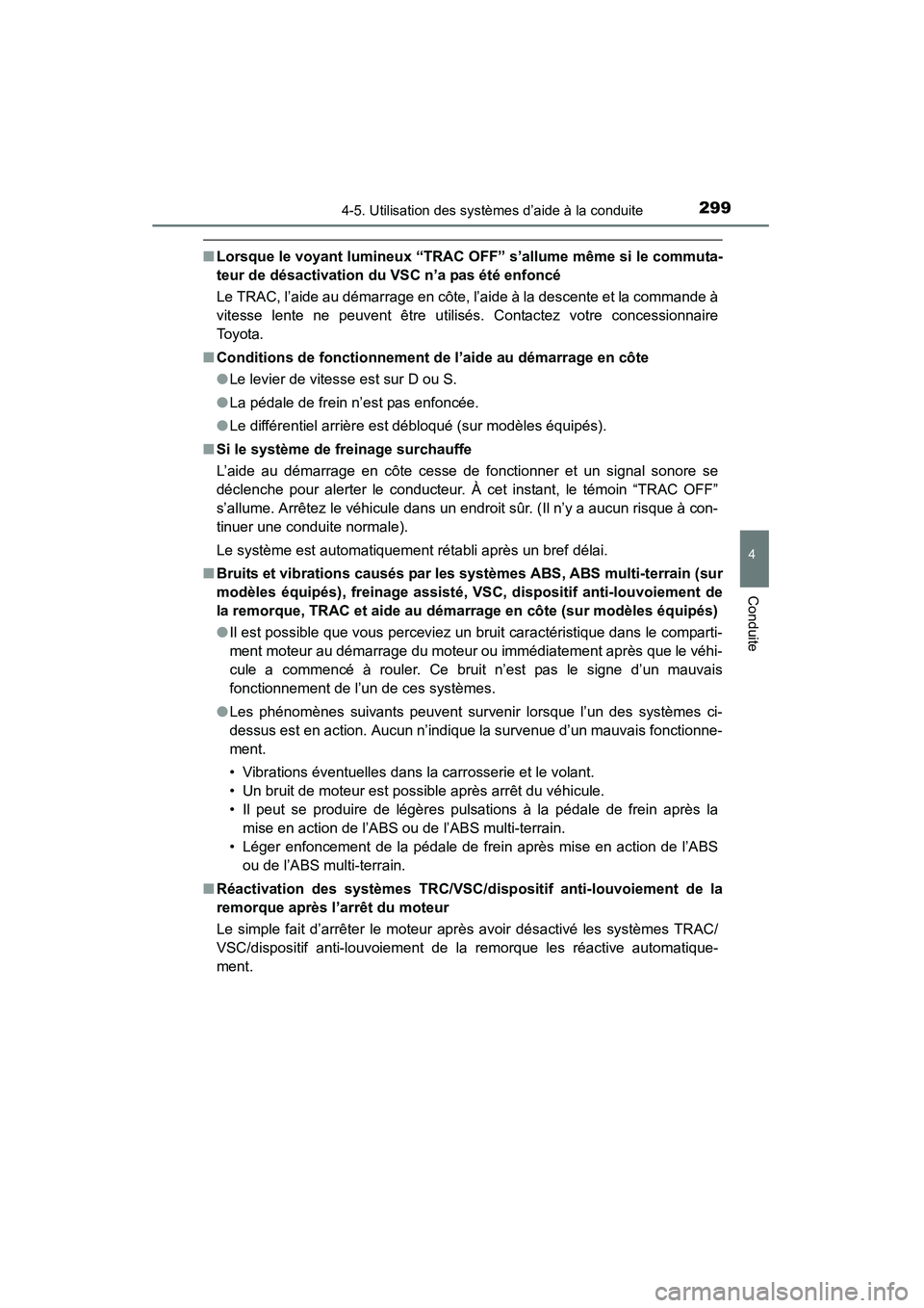 TOYOTA 4RUNNER 2014 Manuel du propriétaire (in French) 2994-5. Utilisation des systèmes d’aide à la conduite
4
Conduite
4RUNNER (D)_(OM35A83D)
■Lorsque le voyant lumineux “TRAC OFF” s’allume même si le commuta-
teur de désactivation du VSC n TOYOTA 4RUNNER 2014 Manuel du propriétaire (in French) 2994-5. Utilisation des systèmes d’aide à la conduite
4
Conduite
4RUNNER (D)_(OM35A83D)
■Lorsque le voyant lumineux “TRAC OFF” s’allume même si le commuta-
teur de désactivation du VSC n