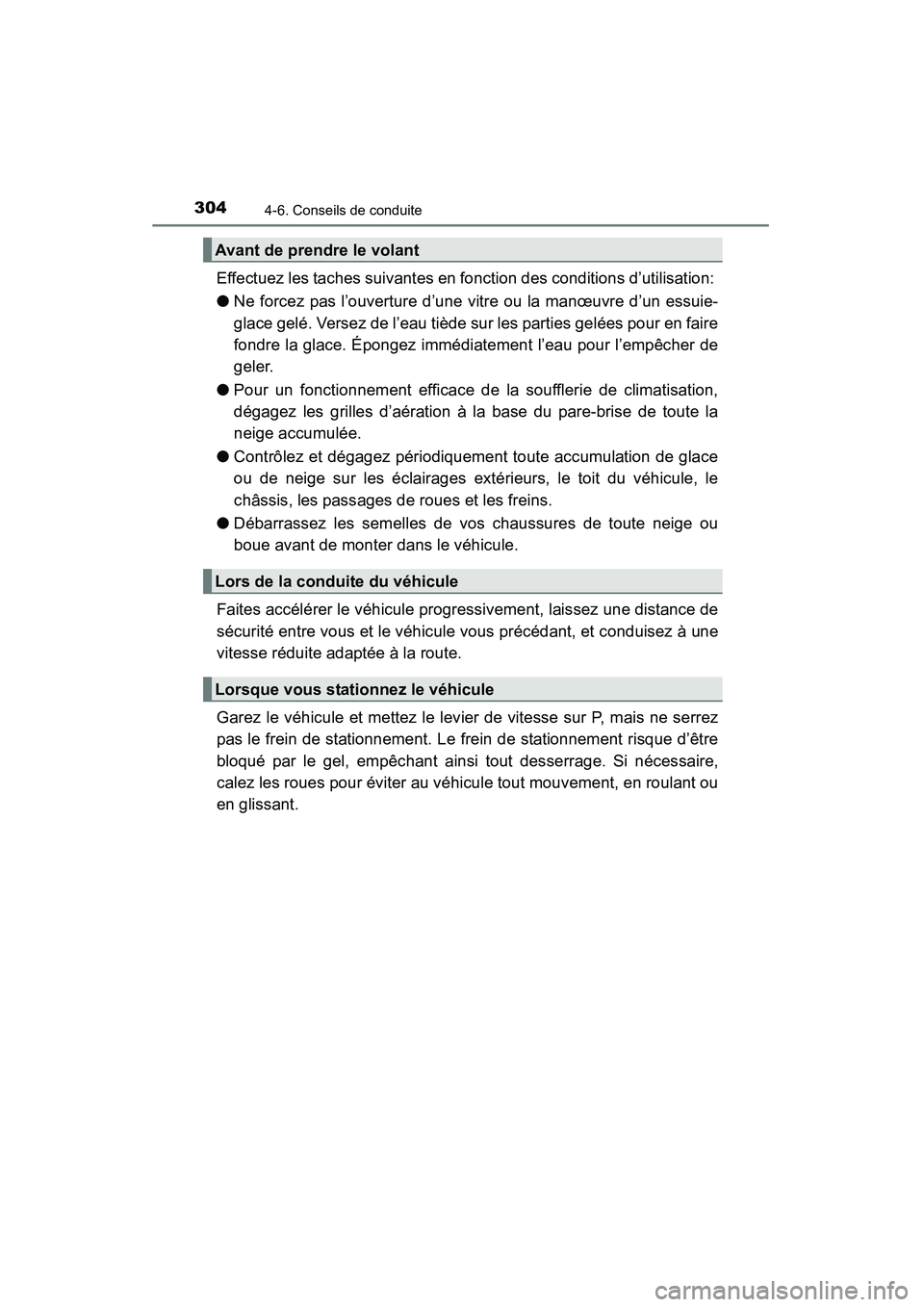 TOYOTA 4RUNNER 2014 Manuel du propriétaire (in French) 3044-6. Conseils de conduite
4RUNNER (D)_(OM35A83D)
Effectuez les taches suivantes en fonction des conditions d’utilisation:
●Ne forcez pas l’ouverture d’une vitre ou la manœuvre d’un essu TOYOTA 4RUNNER 2014 Manuel du propriétaire (in French) 3044-6. Conseils de conduite
4RUNNER (D)_(OM35A83D)
Effectuez les taches suivantes en fonction des conditions d’utilisation:
●Ne forcez pas l’ouverture d’une vitre ou la manœuvre d’un essu