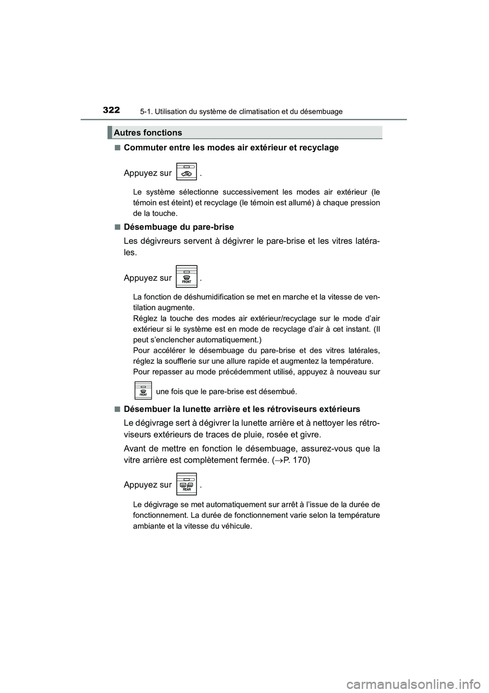 TOYOTA 4RUNNER 2014  Manuel du propriétaire (in French) 3225-1. Utilisation du système de climatisation et du désembuage
4RUNNER (D)_(OM35A83D)■
Commuter entre les modes air extérieur et recyclage
Appuyez sur  .
Le système sélectionne successivement