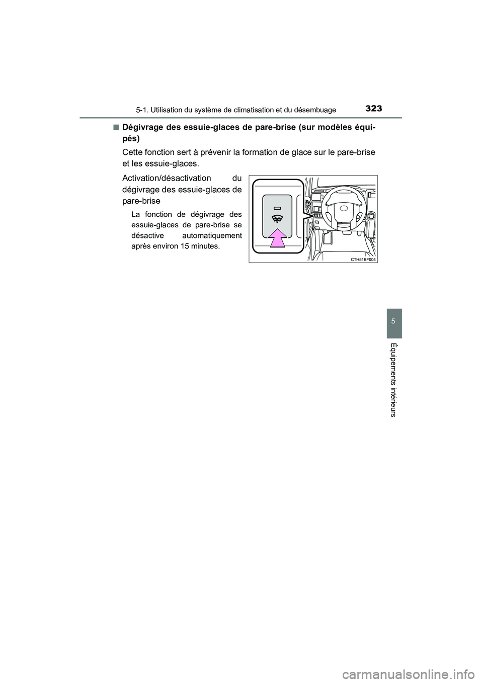 TOYOTA 4RUNNER 2014  Manuel du propriétaire (in French) 3235-1. Utilisation du système de climatisation et du désembuage
5
Équipements intérieurs
4RUNNER (D)_(OM35A83D)■
Dégivrage des essuie-glaces de pare-brise (sur modèles équi-
pés)
Cette fonc