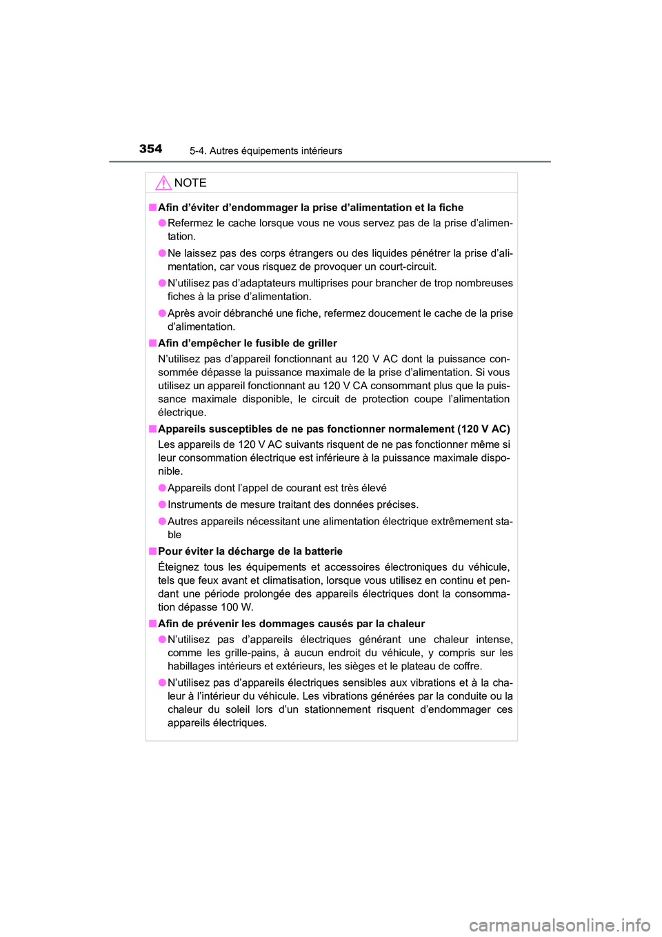 TOYOTA 4RUNNER 2014  Manuel du propriétaire (in French) 3545-4. Autres équipements intérieurs
4RUNNER (D)_(OM35A83D)
NOTE
■Afin d’éviter d’endommager la prise d’alimentation et la fiche
●Refermez le cache lorsque vous ne vous servez pas de la 