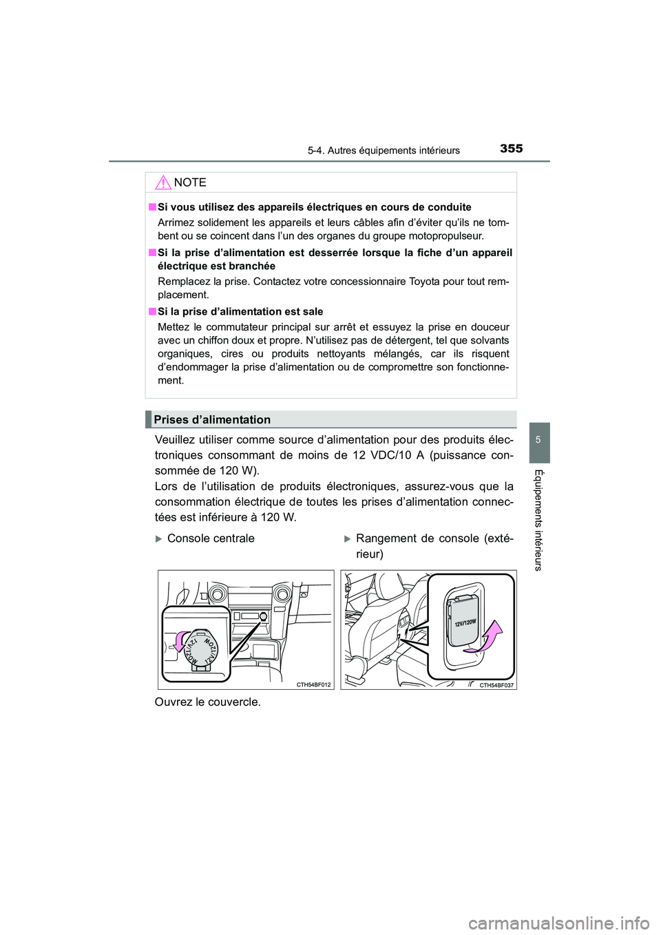 TOYOTA 4RUNNER 2014  Manuel du propriétaire (in French) 3555-4. Autres équipements intérieurs
5
Équipements intérieurs
4RUNNER (D)_(OM35A83D)
Veuillez utiliser comme source d’alimentation pour des produits élec-
troniques consommant de moins de 12 V