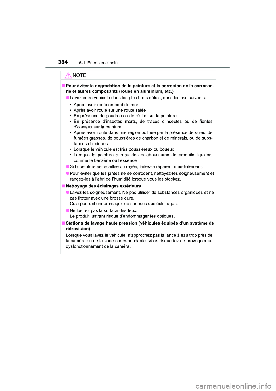 TOYOTA 4RUNNER 2014 Manuel du propriétaire (in French) 3846-1. Entretien et soin
4RUNNER (D)_(OM35A83D)
NOTE
■Pour éviter la dégradation de la peinture et la corrosion de la carrosse-
rie et autres composants (roues en aluminium, etc.)
● Lavez votr TOYOTA 4RUNNER 2014 Manuel du propriétaire (in French) 3846-1. Entretien et soin
4RUNNER (D)_(OM35A83D)
NOTE
■Pour éviter la dégradation de la peinture et la corrosion de la carrosse-
rie et autres composants (roues en aluminium, etc.)
● Lavez votr