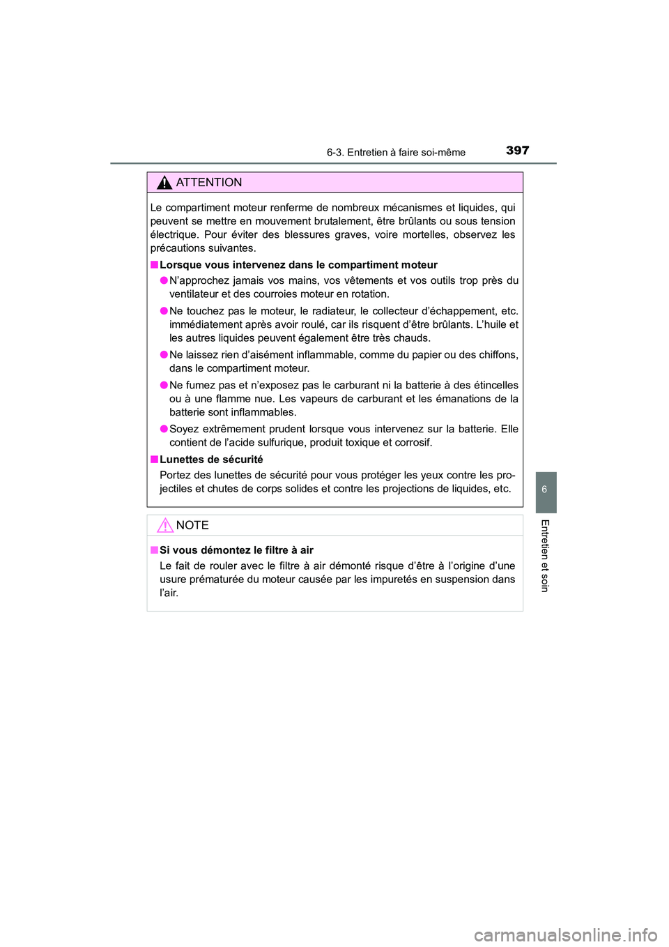 TOYOTA 4RUNNER 2014 Manuel du propriétaire (in French) 3976-3. Entretien à faire soi-même
6
4RUNNER (D)_(OM35A83D)
Entretien et soin
AT T E N T I O N
Le compartiment moteur renferme de nombreux mécanismes et liquides, qui
peuvent se mettre en mouvement TOYOTA 4RUNNER 2014 Manuel du propriétaire (in French) 3976-3. Entretien à faire soi-même
6
4RUNNER (D)_(OM35A83D)
Entretien et soin
AT T E N T I O N
Le compartiment moteur renferme de nombreux mécanismes et liquides, qui
peuvent se mettre en mouvement