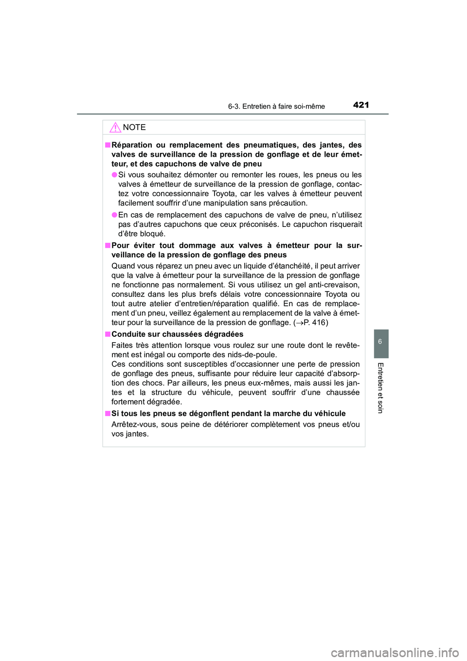 TOYOTA 4RUNNER 2014  Manuel du propriétaire (in French) 4216-3. Entretien à faire soi-même
6
4RUNNER (D)_(OM35A83D)
Entretien et soin
NOTE
■Réparation ou remplacement des pneumatiques, des jantes, des
valves de surveillance de la pression de gonflage 