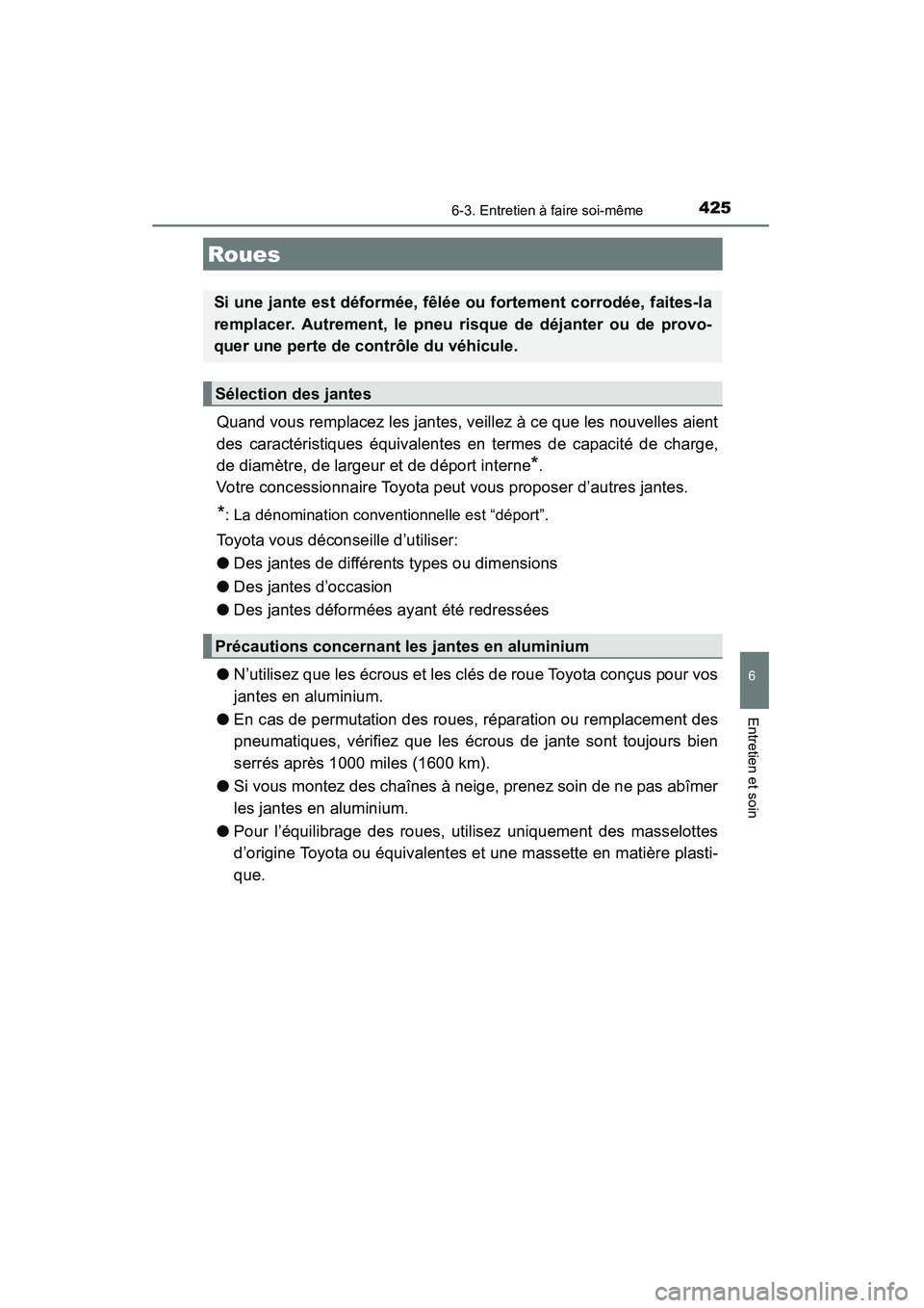 TOYOTA 4RUNNER 2014  Manuel du propriétaire (in French) 4256-3. Entretien à faire soi-même
6
4RUNNER (D)_(OM35A83D)
Entretien et soin
Quand vous remplacez les jantes, veillez à ce que les nouvelles aient
des caractéristiques équivalentes en termes de 