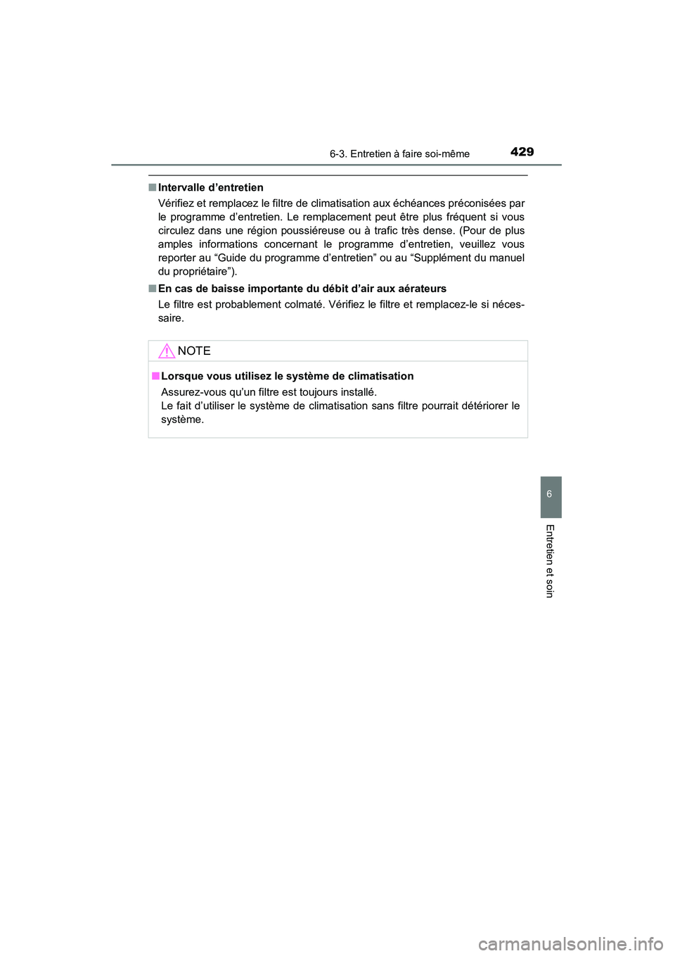 TOYOTA 4RUNNER 2014 Manuel du propriétaire (in French) 4296-3. Entretien à faire soi-même
6
4RUNNER (D)_(OM35A83D)
Entretien et soin
■Intervalle d’entretien
Vérifiez et remplacez le filtre de climatisation aux échéances préconisées par
le progr TOYOTA 4RUNNER 2014 Manuel du propriétaire (in French) 4296-3. Entretien à faire soi-même
6
4RUNNER (D)_(OM35A83D)
Entretien et soin
■Intervalle d’entretien
Vérifiez et remplacez le filtre de climatisation aux échéances préconisées par
le progr