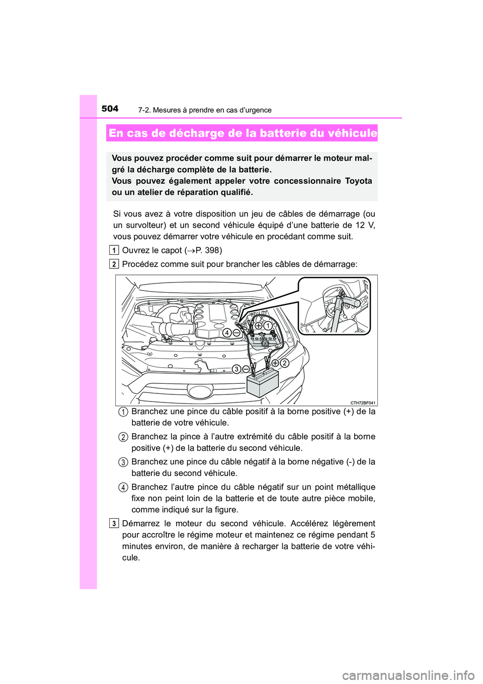 TOYOTA 4RUNNER 2014 Manuel du propriétaire (in French) 5047-2. Mesures à prendre en cas d’urgence
4RUNNER (D)_(OM35A83D)
Si vous avez à votre disposition un jeu de câbles de démarrage (ou
un survolteur) et un second véhicule équipé d’une batter TOYOTA 4RUNNER 2014 Manuel du propriétaire (in French) 5047-2. Mesures à prendre en cas d’urgence
4RUNNER (D)_(OM35A83D)
Si vous avez à votre disposition un jeu de câbles de démarrage (ou
un survolteur) et un second véhicule équipé d’une batter