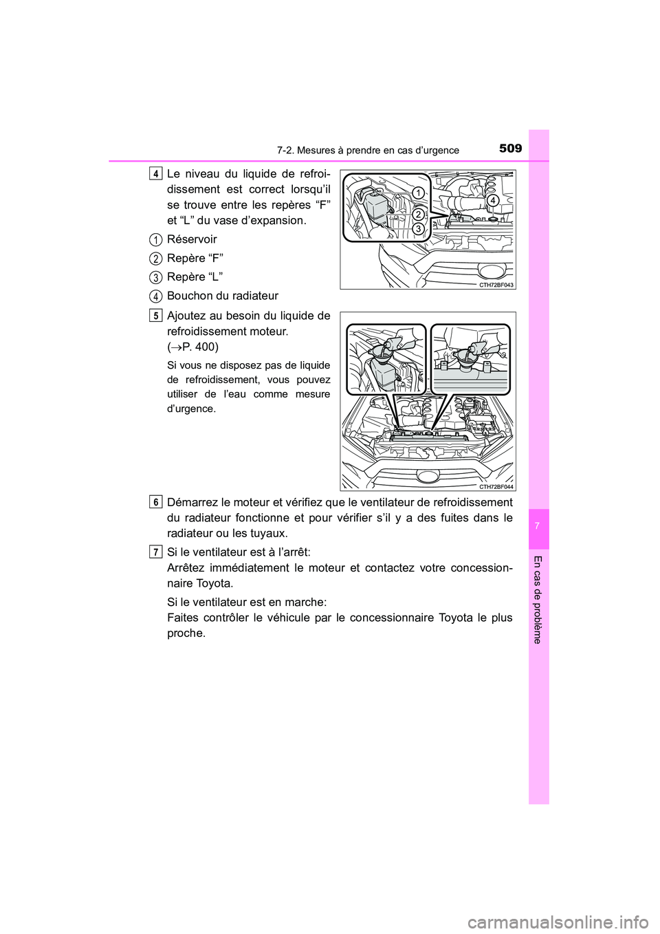 TOYOTA 4RUNNER 2014 Manuel du propriétaire (in French) 5097-2. Mesures à prendre en cas d’urgence
7
En cas de problème
4RUNNER (D)_(OM35A83D)
Le niveau du liquide de refroi-
dissement est correct lorsqu’il
se trouve entre les repères “F”
et “ TOYOTA 4RUNNER 2014 Manuel du propriétaire (in French) 5097-2. Mesures à prendre en cas d’urgence
7
En cas de problème
4RUNNER (D)_(OM35A83D)
Le niveau du liquide de refroi-
dissement est correct lorsqu’il
se trouve entre les repères “F”
et “