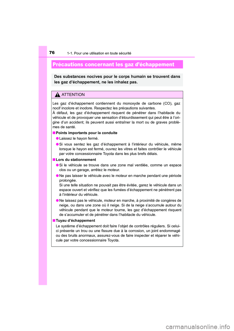 TOYOTA 4RUNNER 2014  Manuel du propriétaire (in French) 761-1. Pour une utilisation en toute sécurité
4RUNNER (D)_(OM35A83D)
Précautions concer nant les gaz d’échappement
Des substances nocives pour le corps humain se trouvent dans
les gaz d’échap